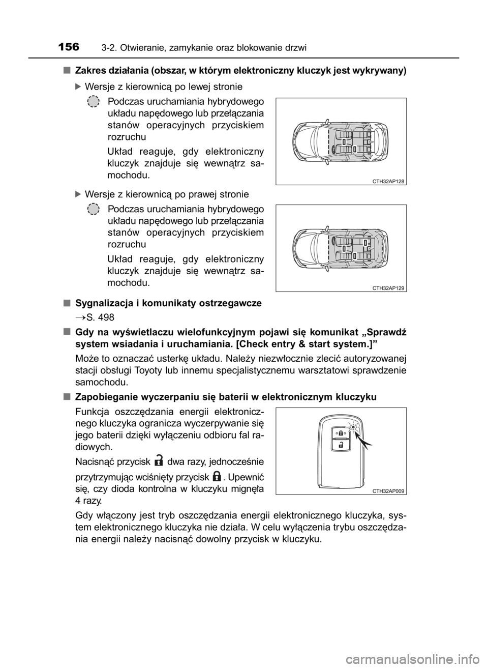 TOYOTA AURIS HYBRID 2017  Instrukcja obsługi (in Polish) Zakres dzia∏ania (obszar, w którym elektroniczny kluczyk jest wykrywany)
óWersje z kierownicà po lewej stronie
Podczas uruchamiania hybrydowego
uk∏adu nap´dowego lub prze∏àczania
stanów  o