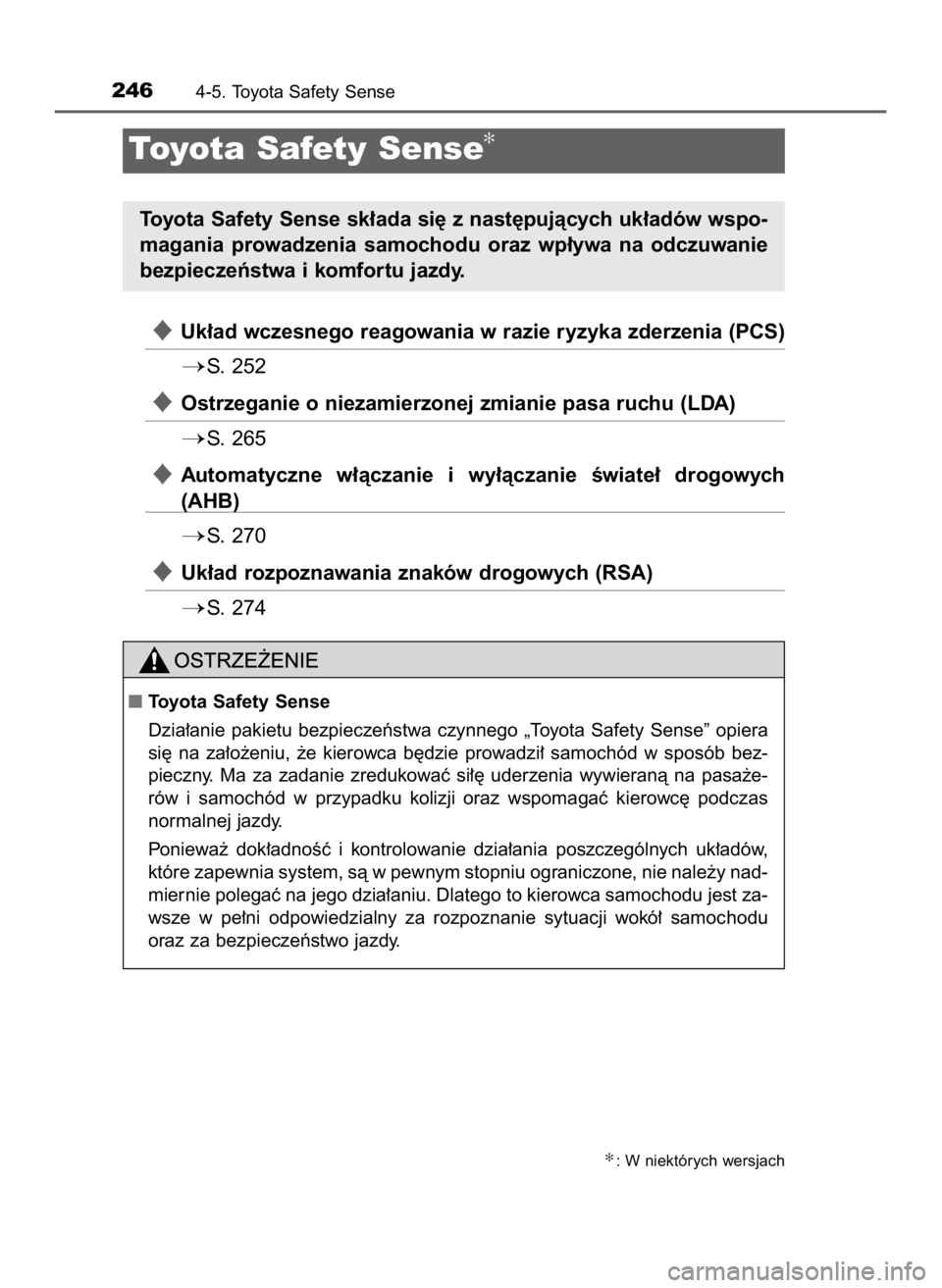TOYOTA AURIS HYBRID 2017  Instrukcja obsługi (in Polish) Uk∏ad wczesnego reagowania w razie ryzyka zderzenia (PCS)
S.  252
Ostrzeganie o niezamierzonej zmianie pasa ruchu (LDA)
S.  265
Automatyczne  w∏àczanie  i wy∏àczanie  Êwiate∏  drogowyc