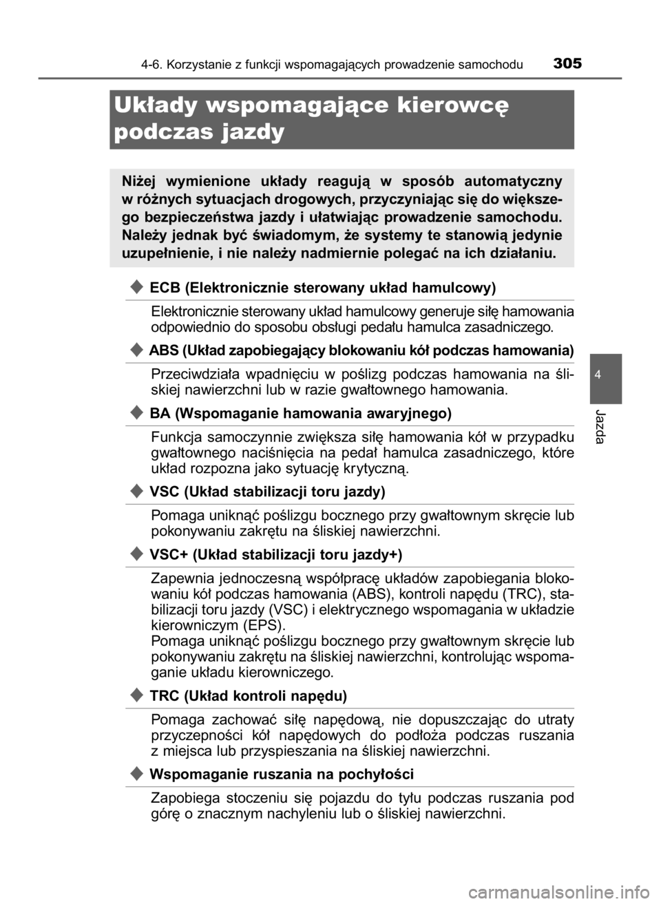 TOYOTA AURIS HYBRID 2017  Instrukcja obsługi (in Polish) ECB (Elektronicznie sterowany uk∏ad hamulcowy)
Elektronicznie sterowany uk∏ad hamulcowy generuje si∏´ hamowania
odpowiednio do sposobu obs∏ugi peda∏u hamulca zasadniczego.
ABS (Uk∏ad za