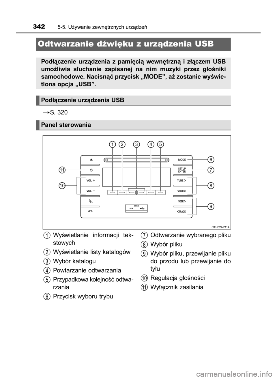 TOYOTA AURIS HYBRID 2017  Instrukcja obsługi (in Polish) S.  320
3425-5. U˝ywanie zewn´trznych urzàdzeƒ
Odtwarzanie dêwi´ku z urzàdzenia USB
Pod∏àczenie  urzàdzenia  z  pami´cià  wewn´trznà  i  z∏àczem  USB
umo˝liwia  s∏uchanie  zapisa