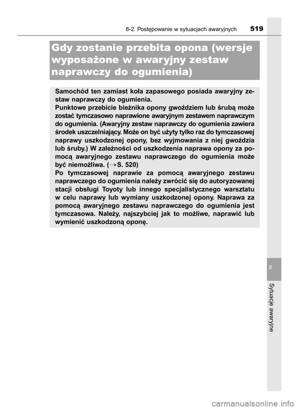 TOYOTA AURIS HYBRID 2017  Instrukcja obsługi (in Polish) 8-2. Post´powanie w sytuacjach awaryjnych519
8
Sytuacje awaryjne
Gdy zostanie przebita opona (wersje
wyposa˝one w awar yjny zestaw
naprawczy do ogumienia)
Samochód  ten  zamiast  ko∏a  zapasowego