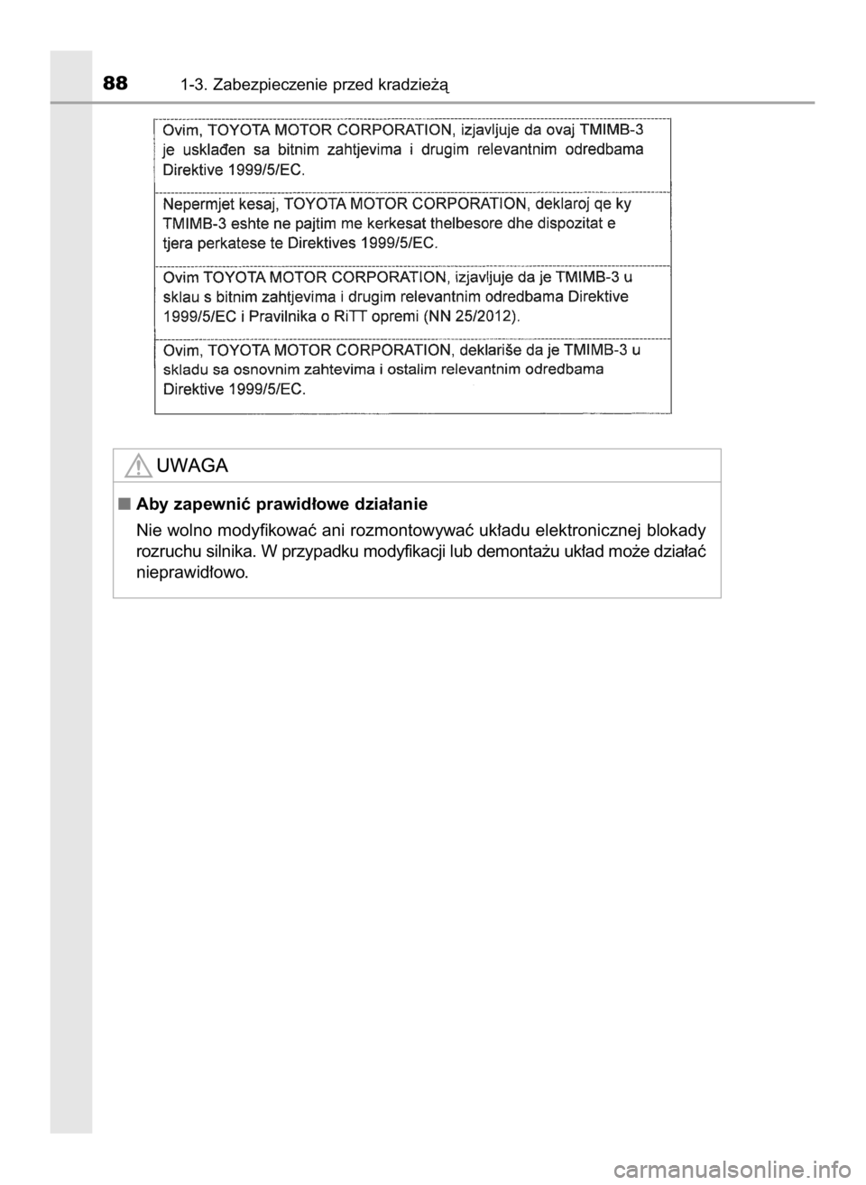 TOYOTA AURIS HYBRID 2017  Instrukcja obsługi (in Polish) 881-3. Zabezpieczenie przed kradzie˝à
Aby zapewniç prawid∏owe dzia∏anie
Nie wolno modyfikowaç ani rozmontowywaç uk∏adu elektronicznej blokady
rozruchu silnika. W przypadku modyfikacji lub 