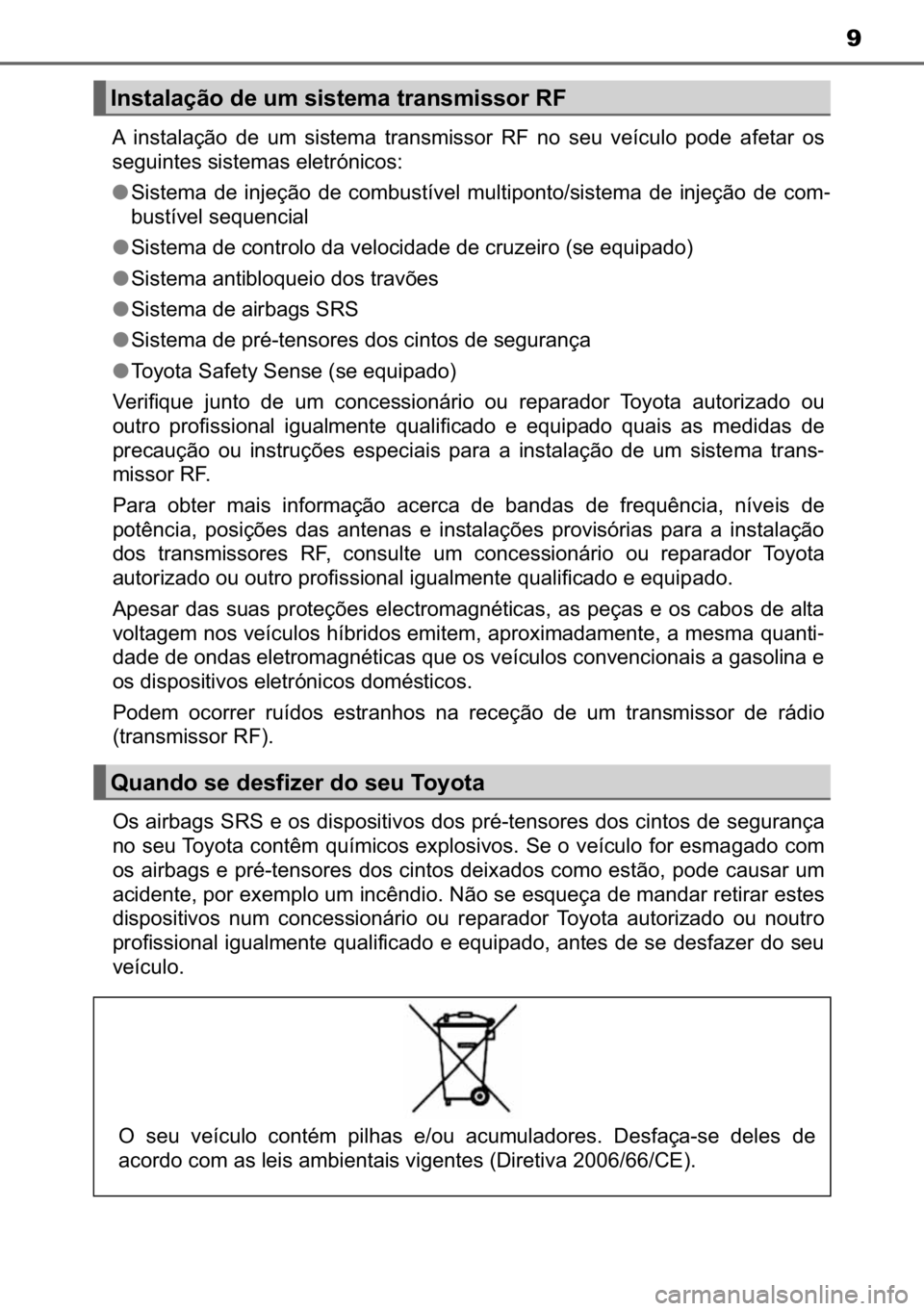 TOYOTA AURIS HYBRID 2017  Manual de utilização (in Portuguese) 9
�$� �L�Q�V�W�D�O�D�o�m�R� �G�H� �X�P� �V�L�V�W�H�P�D� �W�U�D�Q�V�P�L�V�V�R�U� �5�)� �Q�R� �V�H�X� �Y�H�t�F�X�O�R� �S�R�G�H� �D�I�H�W�D�U� �R�V
�V�H�J�X�L�Q�W�H�V��V�L�V�W�H�P�D�V��H�O�