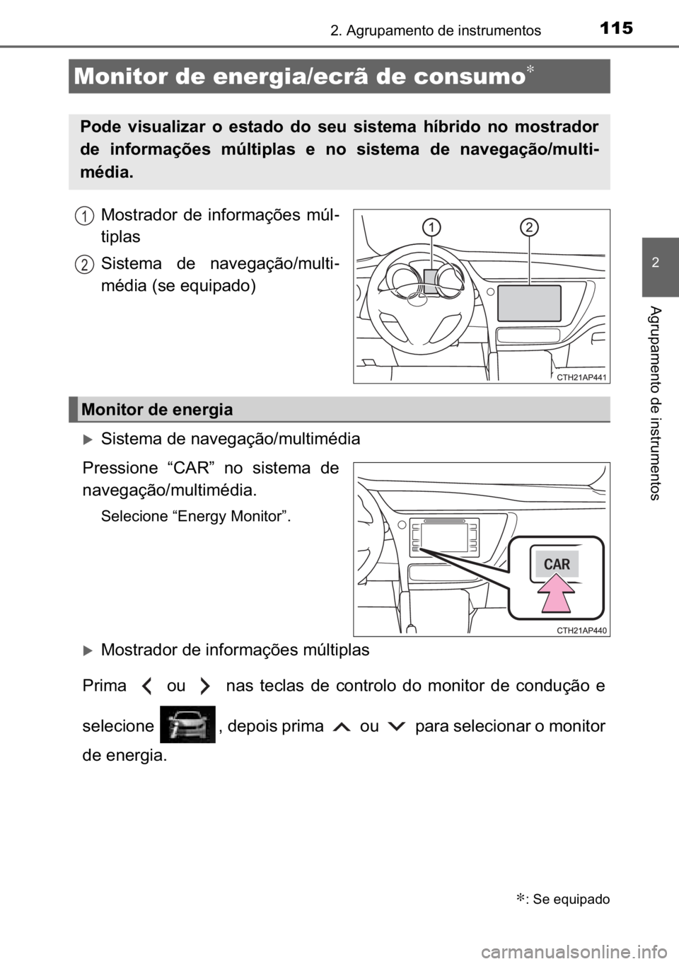 TOYOTA AURIS HYBRID 2017  Manual de utilização (in Portuguese) 115����$�J�U�X�S�D�P�H�Q�W�R��G�H��L�Q�V�W�U�X�P�H�Q�W�R�V
�
�$�J�U�X�S�D�P�H�Q�W�R��G�H��L�Q�V�W�U�X�P�H�Q�W�R�V
�0�R�V�W�U�D�G�R�U� �G�H� �L�Q�I�R�U�P�D�o�}�H�V� �P�~�O-
�W�L�S�O�D�V
�6�L
