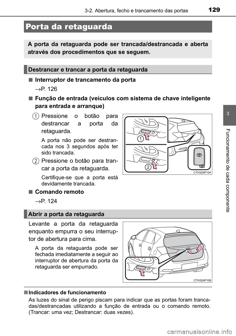TOYOTA AURIS HYBRID 2017  Manual de utilização (in Portuguese) 129������$�E�H�U�W�X�U�D���I�H�F�K�R��H��W�U�D�Q�F�D�P�H�Q�W�R��G�D�V��S�R�U�W�D�V
�
�)�X�Q�F�L�R�Q�D�P�H�Q�W�R��G�H��F�D�G�D��F�R�P�S�R�Q�H�Q�W�H
■�,�Q�W�H�U�U�X�S�W�R�U��G�H��W�U�