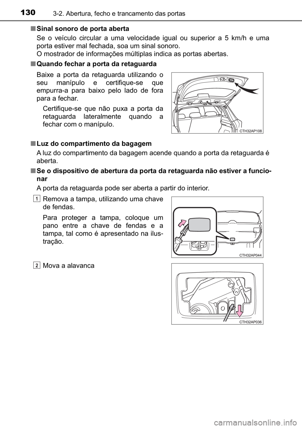 TOYOTA AURIS HYBRID 2017  Manual de utilização (in Portuguese) 130������$�E�H�U�W�X�U�D���I�H�F�K�R��H��W�U�D�Q�F�D�P�H�Q�W�R��G�D�V��S�R�U�W�D�V
■�6�L�Q�D�O��V�R�Q�R�U�R��G�H��S�R�U�W�D��D�E�H�U�W�D
�6�H� �R� �Y�H�t�F�X�O�R� �F�L�U�F�X�O�D�U�