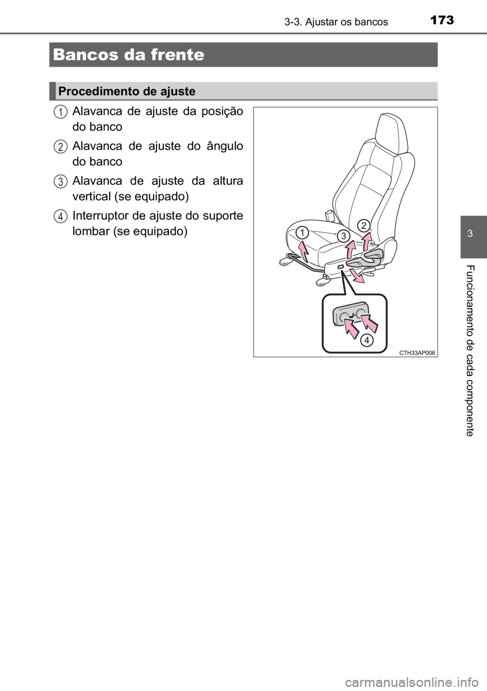 TOYOTA AURIS HYBRID 2017  Manual de utilização (in Portuguese) 173
�
�)�X�Q�F�L�R�Q�D�P�H�Q�W�R��G�H��F�D�G�D��F�R�P�S�R�Q�H�Q�W�H
������$�M�X�V�W�D�U��R�V��E�D�Q�F�R�V
�$�O�D�Y�D�Q�F�D� �G�H� �D�M�X�V�W�H� �G�D� �S�R�V�L�o�m�R
�G�R��E�D�Q�F�R
�$�