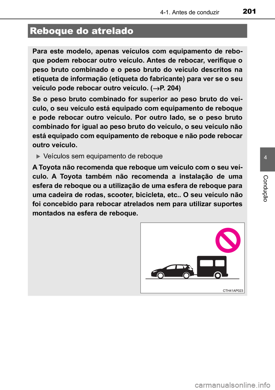 TOYOTA AURIS HYBRID 2017  Manual de utilização (in Portuguese) 201������$�Q�W�H�V��G�H��F�R�Q�G�X�]�L�U
�
�&�R�Q�G�X�o�m�R
Reboque do atrelado
�3�D�U�D� �H�V�W�H� �P�R�G�H�O�R�� �D�S�H�Q�D�V� �Y�H�t�F�X�O�R�V� �F�R�P� �H�T�X�L�S�D�P�H�Q�W�R� �G�H�