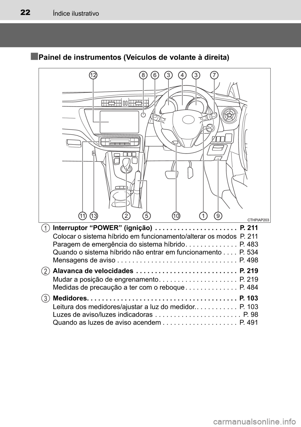 TOYOTA AURIS HYBRID 2017  Manual de utilização (in Portuguese) 22�Ë�Q�G�L�F�H��L�O�X�V�W�U�D�W�L�Y�R
n
nn n�3�D�L�Q�H�O��G�H��L�Q�V�W�U�X�P�H�Q�W�R�V���9�H�t�F�X�O�R�V��G�H��Y�R�O�D�Q�W�H��j��G�L�U�H�L�W�D�
�,�Q�W�H�U�U�X�S�W�R�U��