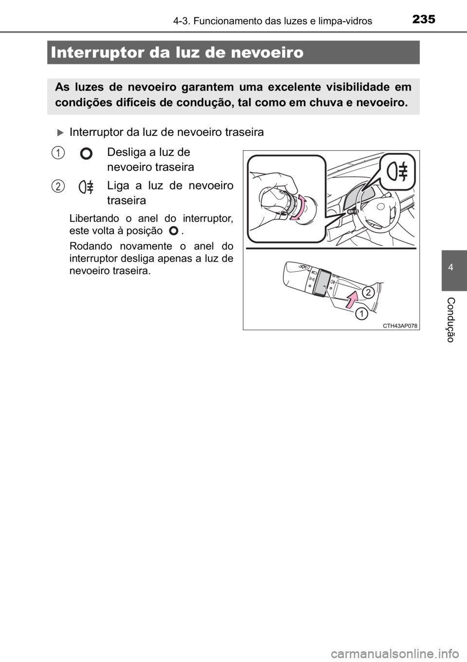 TOYOTA AURIS HYBRID 2017  Manual de utilização (in Portuguese) 235������)�X�Q�F�L�R�Q�D�P�H�Q�W�R��G�D�V��O�X�]�H�V��H��O�L�P�S�D��Y�L�G�U�R�V
�
�&�R�Q�G�X�o�m�R
�X�,�Q�W�H�U�U�X�S�W�R�U��G�D��O�X�]��G�H��Q�H�Y�R�H�L�U�R��W�U�D�V�H�L�U�D
��H�V�O�