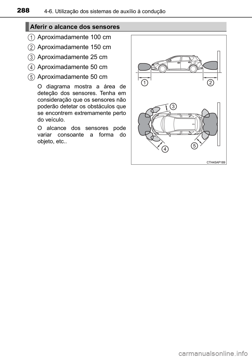 TOYOTA AURIS HYBRID 2017  Manual de utilização (in Portuguese) 288������8�W�L�O�L�]�D�o�m�R��G�R�V��V�L�V�W�H�P�D�V��G�H��D�X�[�t�O�L�R��j��F�R�Q�G�X�o�m�R
�$�S�U�R�[�L�P�D�G�D�P�H�Q�W�H������F�P
�$�S�U�R�[�L�P�D�G�D�P�H�Q�W�H������F�P
�$�S�U