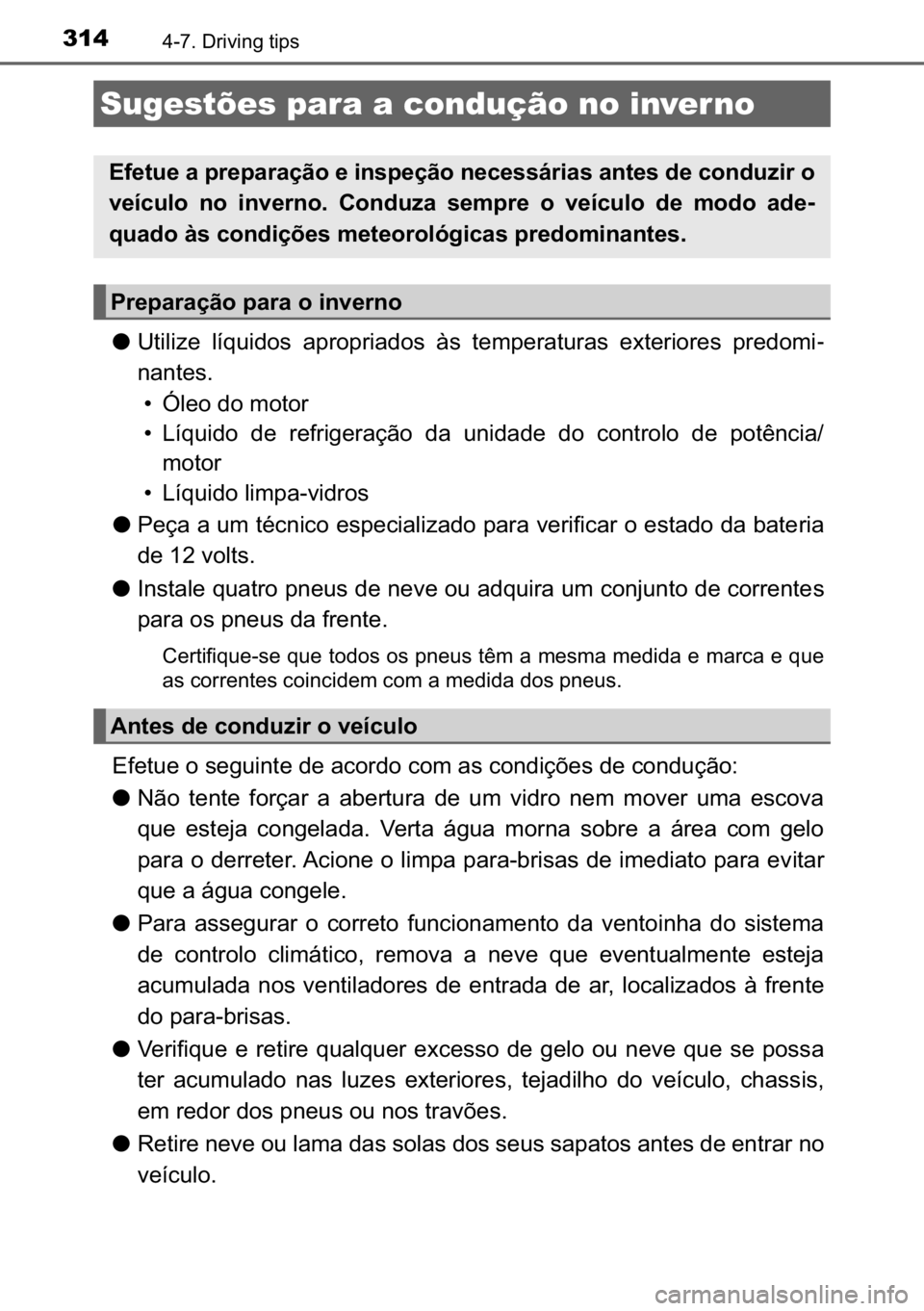 TOYOTA AURIS HYBRID 2017  Manual de utilização (in Portuguese) 314�������U�L�Y�L�Q�J��W�L�S�V
●�8�W�L�O�L�]�H� �O�t�T�X�L�G�R�V� �D�S�U�R�S�U�L�D�G�R�V� �j�V� �W�H�P�S�H�U�D�W�X�U�D�V� �H�[�W�H�U�L�R�U�H�V� �S�U�H�G�R�P�L-
�Q�D�Q�W�H�V�
�