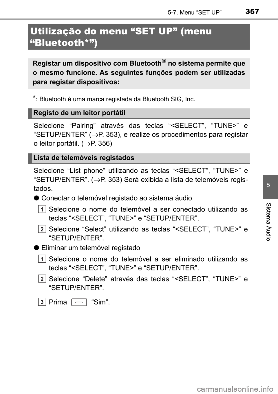 TOYOTA AURIS HYBRID 2017  Manual de utilização (in Portuguese) 357
�
�6�L�V�W�H�P�D��È�X�G�L�R
������0�H�Q�X��³�6�(�7��8�3�´
�
� �%�O�X�H�W�R�R�W�K��p��X�P�D��P�D�U�F�D��U�H�J�L�V�W�D�G�D��G�D��%�O�X�H�W�R�R�W�K��6�,�*���,�Q�F�
�6�H�O�H�F�L