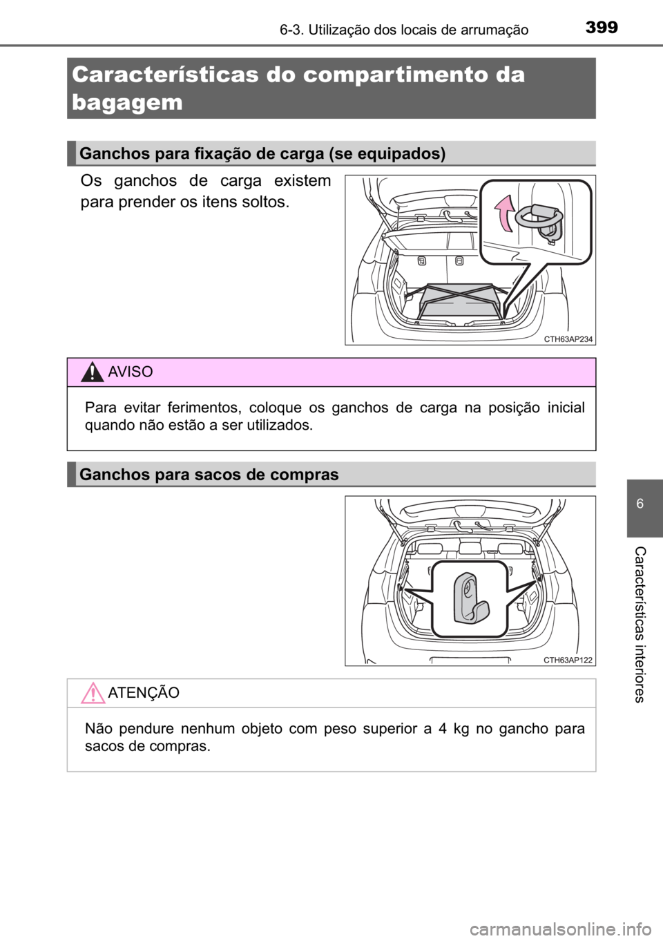 TOYOTA AURIS HYBRID 2017  Manual de utilização (in Portuguese) 399������8�W�L�O�L�]�D�o�m�R��G�R�V��O�R�F�D�L�V��G�H��D�U�U�X�P�D�o�m�R
�
�&�D�U�D�F�W�H�U�t�V�W�L�F�D�V��L�Q�W�H�U�L�R�U�H�V
�2�V� �J�D�Q�F�K�R�V� �G�H� �F�D�U�J�D� �H�[�L�V�W�H�P
�S�