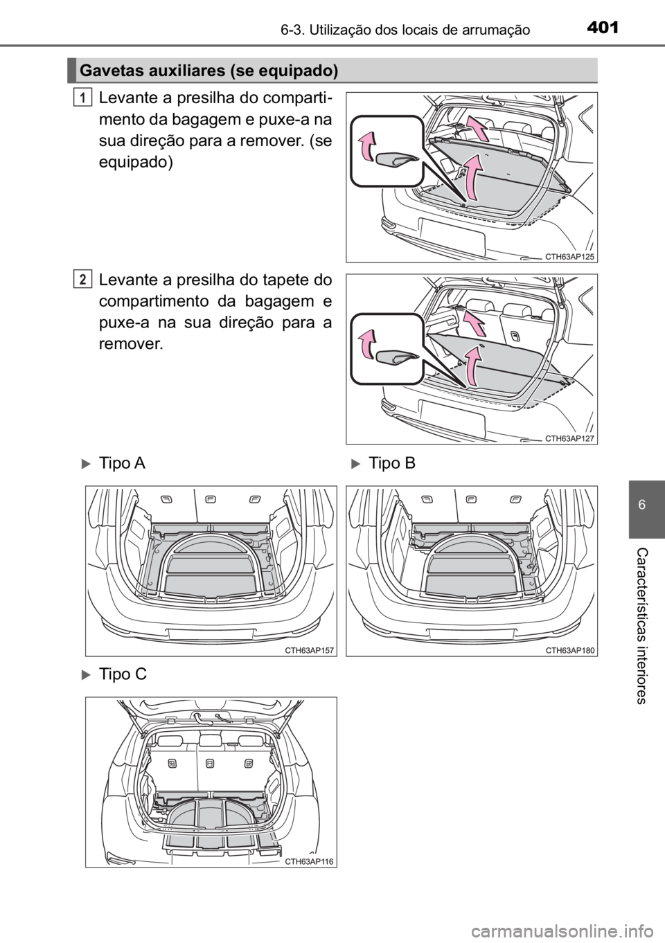 TOYOTA AURIS HYBRID 2017  Manual de utilização (in Portuguese) 401������8�W�L�O�L�]�D�o�m�R��G�R�V��O�R�F�D�L�V��G�H��D�U�U�X�P�D�o�m�R
�
�&�D�U�D�F�W�H�U�t�V�W�L�F�D�V��L�Q�W�H�U�L�R�U�H�V
�/�H�Y�D�Q�W�H��D��S�U�H�V�L�O�K�D��G�R��F�R�P�S�D�U�W�L-
