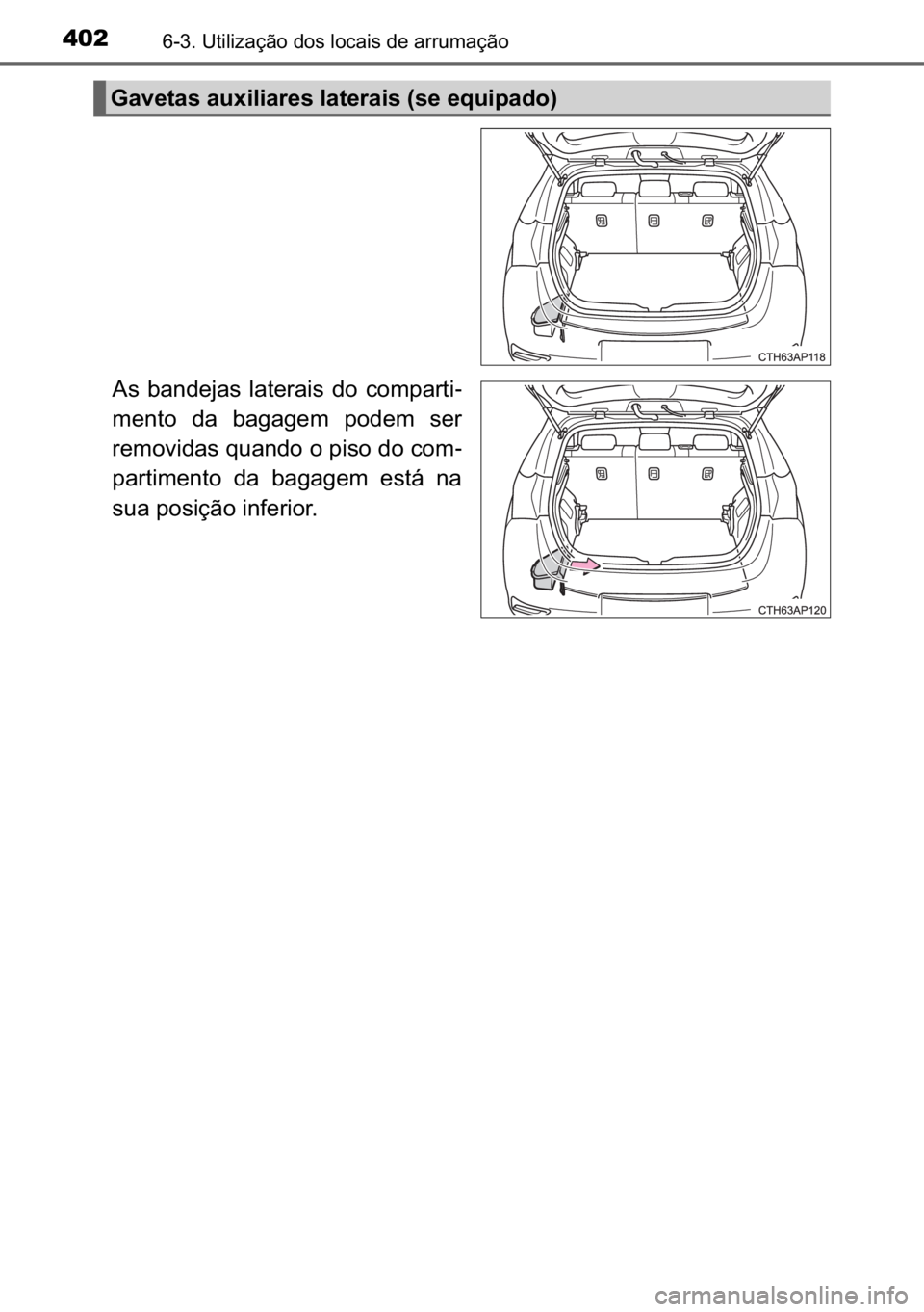 TOYOTA AURIS HYBRID 2017  Manual de utilização (in Portuguese) 402������8�W�L�O�L�]�D�o�m�R��G�R�V��O�R�F�D�L�V��G�H��D�U�U�X�P�D�o�m�R
�$�V� �E�D�Q�G�H�M�D�V� �O�D�W�H�U�D�L�V� �G�R� �F�R�P�S�D�U�W�L-
�P�H�Q�W�R� �G�D� �E�D�J�D�J�H�P� �S�R�G�H�P�