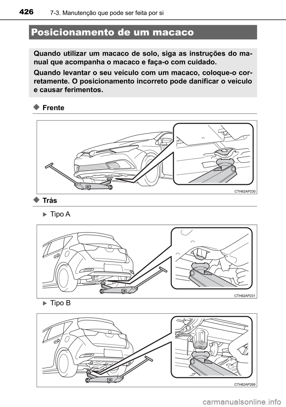 TOYOTA AURIS HYBRID 2017  Manual de utilização (in Portuguese) 426������0�D�Q�X�W�H�Q�o�m�R��T�X�H��S�R�G�H��V�H�U��I�H�L�W�D��S�R�U��V�L
◆�)�U�H�Q�W�H
◆�7�U �i �V
�X�7�L�S�R��$
�X�7�L�S�R��%
Posicionamento de um macaco
�4�X�D�Q�G�R� �X�W�L�O�L�