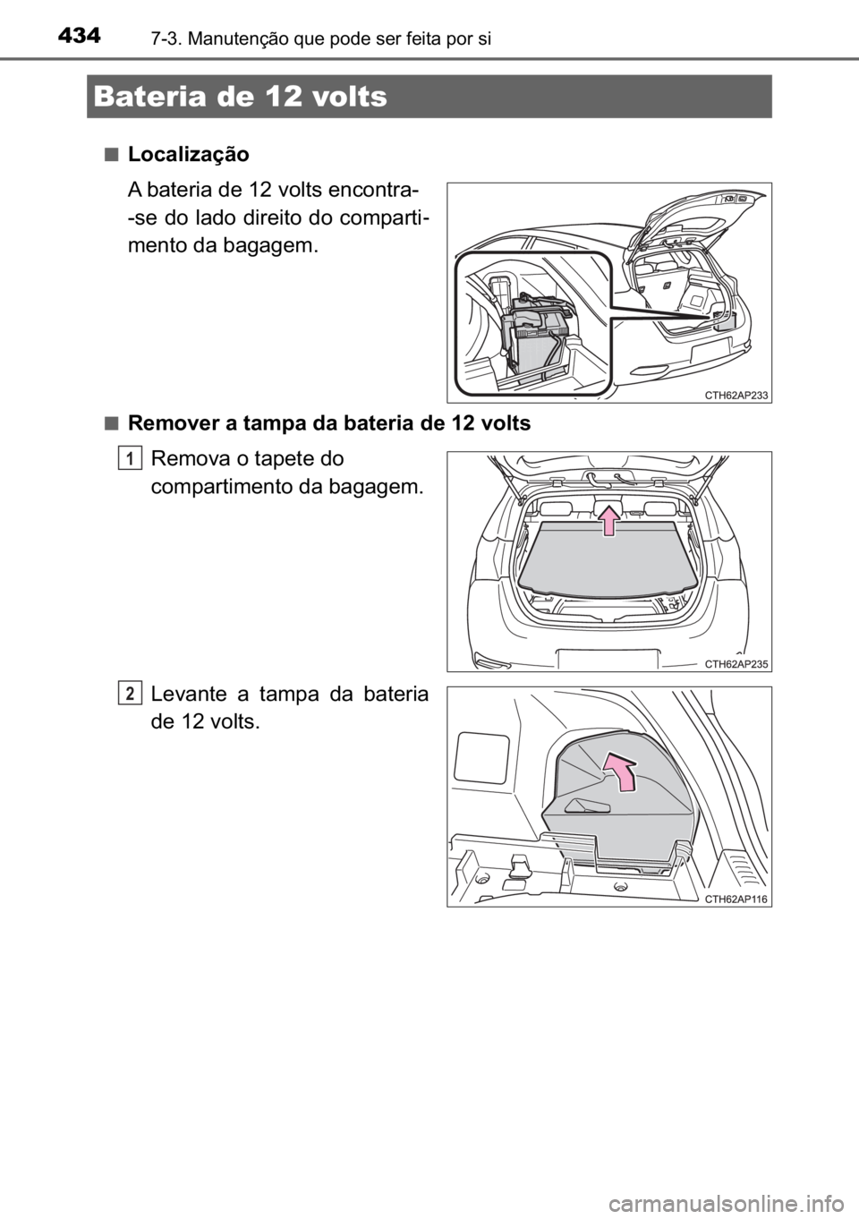 TOYOTA AURIS HYBRID 2017  Manual de utilização (in Portuguese) 434������0�D�Q�X�W�H�Q�o�m�R��T�X�H��S�R�G�H��V�H�U��I�H�L�W�D��S�R�U��V�L
■�/�R�F�D�O�L�]�D�o�m�R
�$��E�D�W�H�U�L�D��G�H�����Y�R�O�W�V��H�Q�F�R�Q�W�U�D�
��V�H� �G�R� �O�D�G�R�