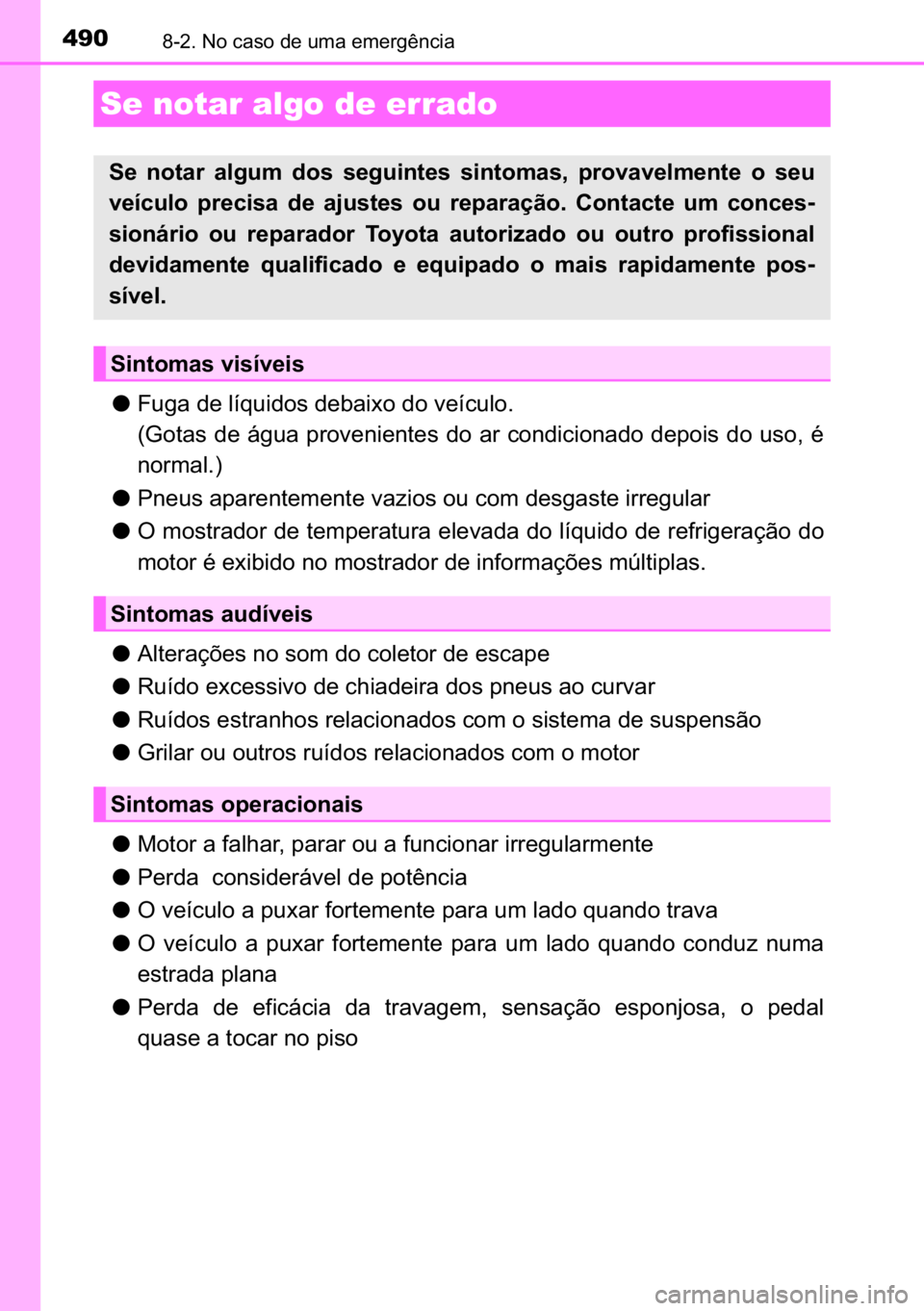 TOYOTA AURIS HYBRID 2017  Manual de utilização (in Portuguese) 490������1�R��F�D�V�R��G�H��X�P�D��H�P�H�U�J�r�Q�F�L�D
●�)�X�J�D��G�H��O�t�T�X�L�G�R�V��G�H�E�D�L�[�R��G�R��Y�H�t�F�X�O�R�
��*�R�W�D�V��G�H��i�J�X�D��S�U�R�Y�H�Q�L�H�Q�W�H�V��G�R