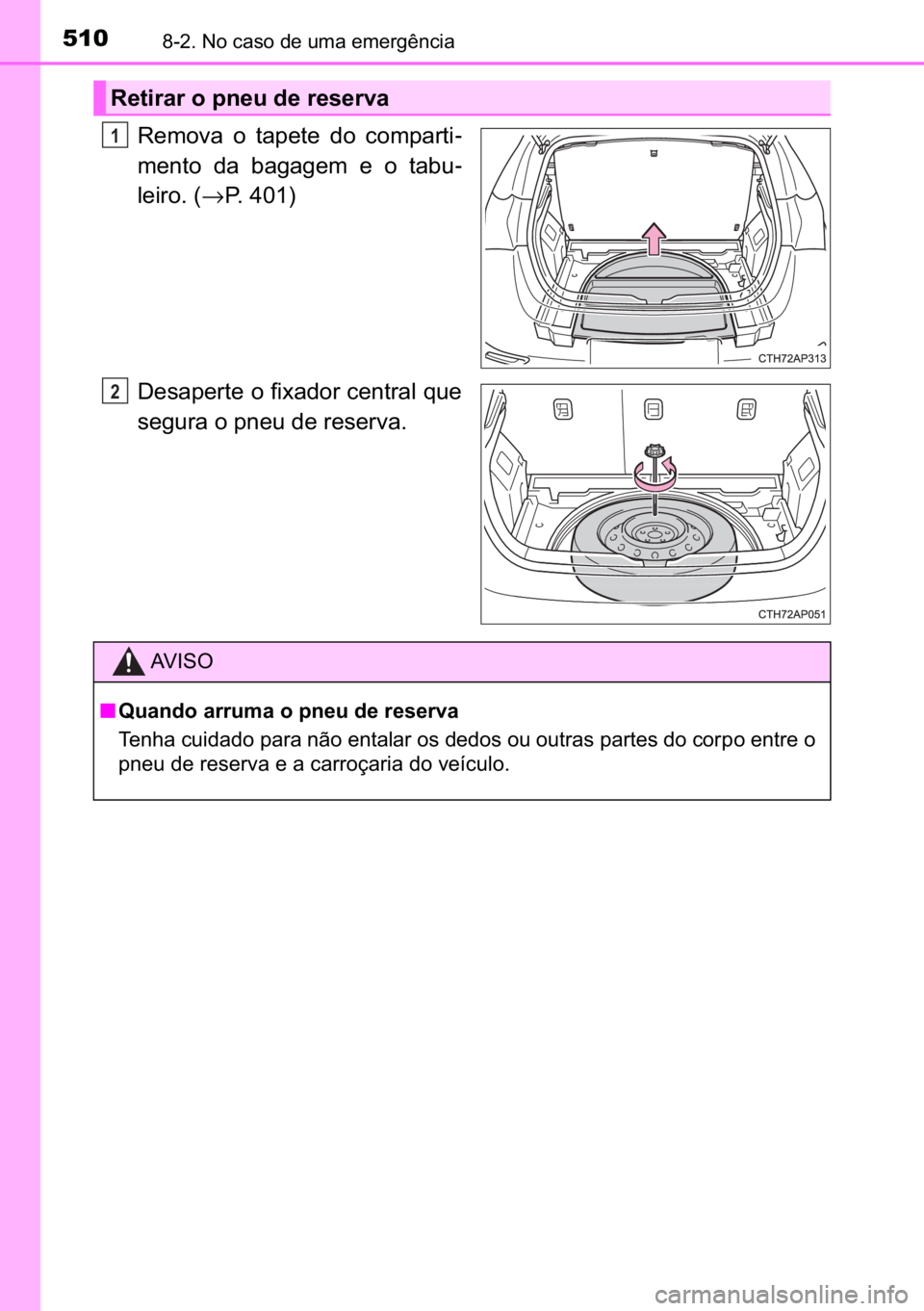 TOYOTA AURIS HYBRID 2017  Manual de utilização (in Portuguese) 510������1�R��F�D�V�R��G�H��X�P�D��H�P�H�U�J�r�Q�F�L�D
�5�H�P�R�Y�D� �R� �W�D�S�H�W�H� �G�R� �F�R�P�S�D�U�W�L-
�P�H�Q�W�R� �G�D� �E�D�J�D�J�H�P� �H� �R� �W�D�E�X-
�O�H�L�U�R���→