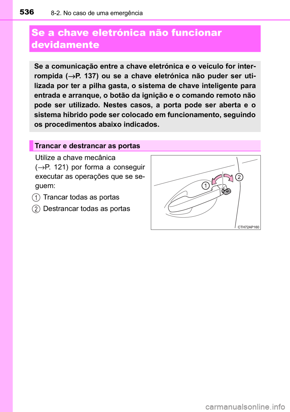 TOYOTA AURIS HYBRID 2017  Manual de utilização (in Portuguese) 536������1�R��F�D�V�R��G�H��X�P�D��H�P�H�U�J�r�Q�F�L�D
�8�W�L�O�L�]�H��D��F�K�D�Y�H��P�H�F�k�Q�L�F�D�
�→�3�� ����� �S�R�U� �I�R�U�P�D� �D� �F�R�Q�V�H�J�X�L�U
�H�[�H�F�X�W�D�U