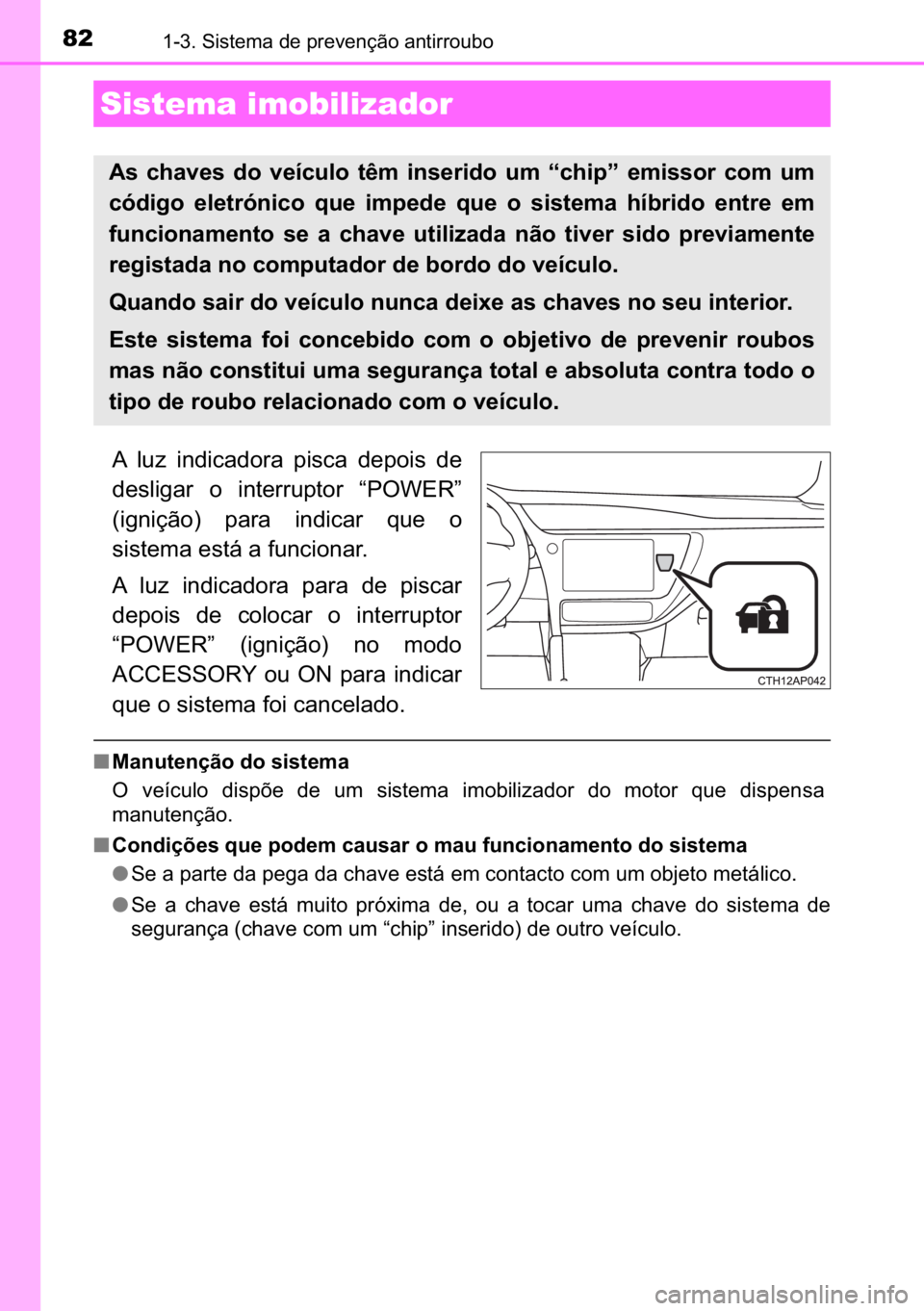 TOYOTA AURIS HYBRID 2017  Manual de utilização (in Portuguese) 82������6�L�V�W�H�P�D��G�H��S�U�H�Y�H�Q�o�m�R��D�Q�W�L�U�U�R�X�E�R
�$� �O�X�]� �L�Q�G�L�F�D�G�R�U�D� �S�L�V�F�D� �G�H�S�R�L�V� �G�H
�G�H�V�O�L�J�D�U� �R� �L�Q�W�H�U�U�X�S�W�R�U� �