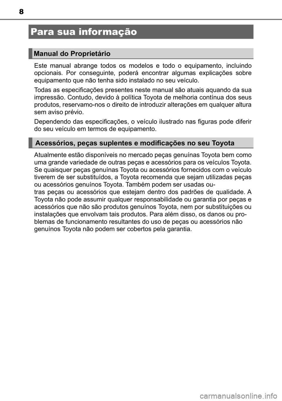 TOYOTA AURIS HYBRID 2017  Manual de utilização (in Portuguese) 8
�(�V�W�H� �P�D�Q�X�D�O� �D�E�U�D�Q�J�H� �W�R�G�R�V� �R�V� �P�R�G�H�O�R�V� �H� �W�R�G�R� �R� �H�T�X�L�S�D�P�H�Q�W�R�� �L�Q�F�O�X�L�Q�G�R
�R�S�F�L�R�Q�D�L�V�� �3�R�U� �F�R�Q�V�H�J�X�L�Q�