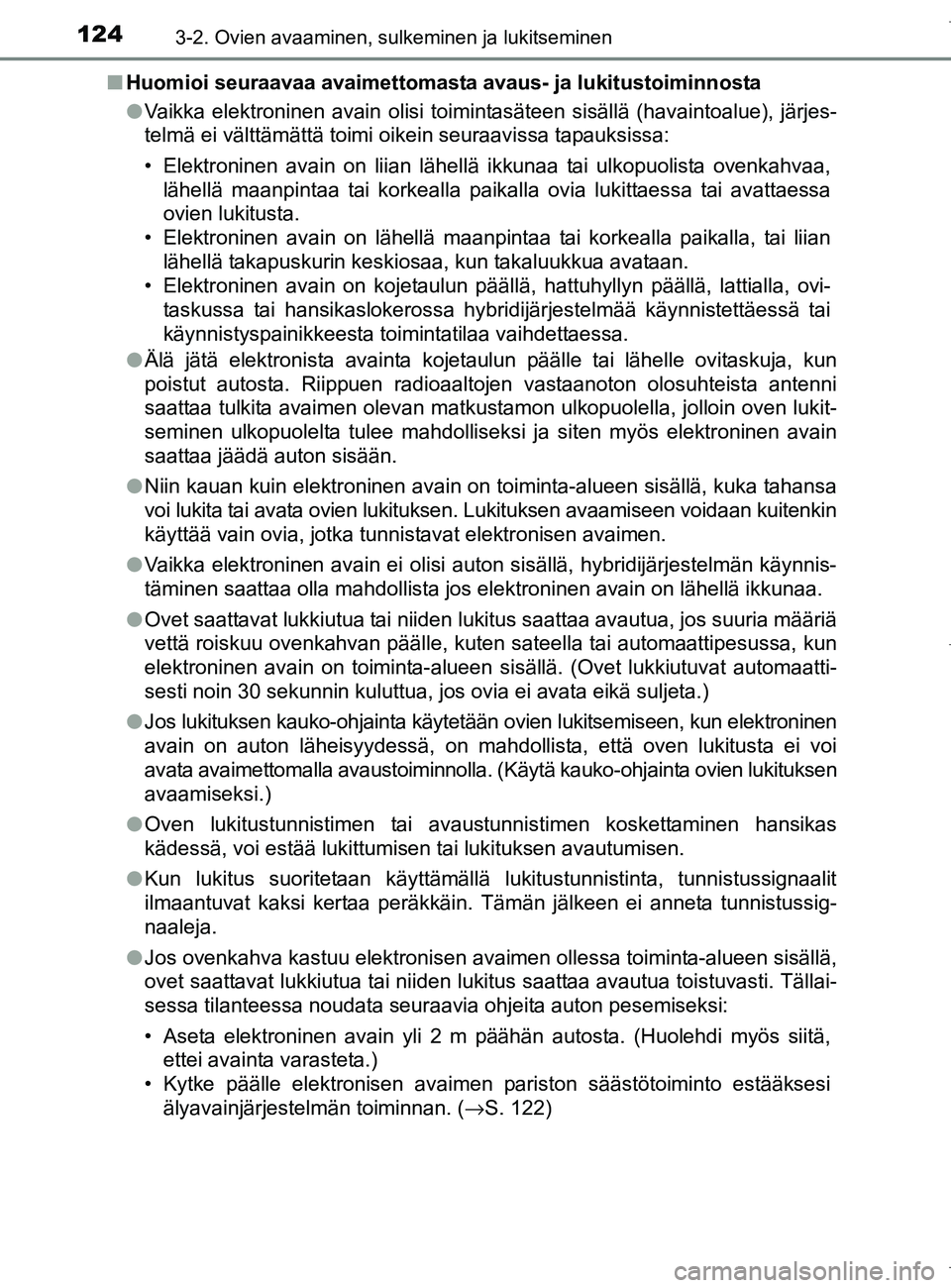 TOYOTA AURIS HYBRID 2017 Omistajan Käsikirja (in Finnish) 1243-2. Ovien avaaminen, sulkeminen ja lukitseminen
OM12L07FIn
Huomioi seuraavaa avaimettomasta avau s- ja lukitustoiminnosta
l Vaikka elektroninen avain olisi toimintasäteen sisällä (havaintoalue) TOYOTA AURIS HYBRID 2017 Omistajan Käsikirja (in Finnish) 1243-2. Ovien avaaminen, sulkeminen ja lukitseminen
OM12L07FIn
Huomioi seuraavaa avaimettomasta avau s- ja lukitustoiminnosta
l Vaikka elektroninen avain olisi toimintasäteen sisällä (havaintoalue)