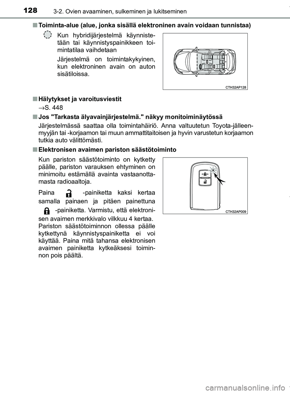 TOYOTA AURIS HYBRID 2017 Omistajan Käsikirja (in Finnish) 1283-2. Ovien avaaminen, sulkeminen ja lukitseminen
OM12L07FIn
Toiminta-alue (alue, jonka sisällä elektroninen avain voidaan tunnistaa)
n Hälytykset ja varoitusviestit
→S. 448
n Jos "Tarkasta ä TOYOTA AURIS HYBRID 2017 Omistajan Käsikirja (in Finnish) 1283-2. Ovien avaaminen, sulkeminen ja lukitseminen
OM12L07FIn
Toiminta-alue (alue, jonka sisällä elektroninen avain voidaan tunnistaa)
n Hälytykset ja varoitusviestit
→S. 448
n Jos "Tarkasta ä
