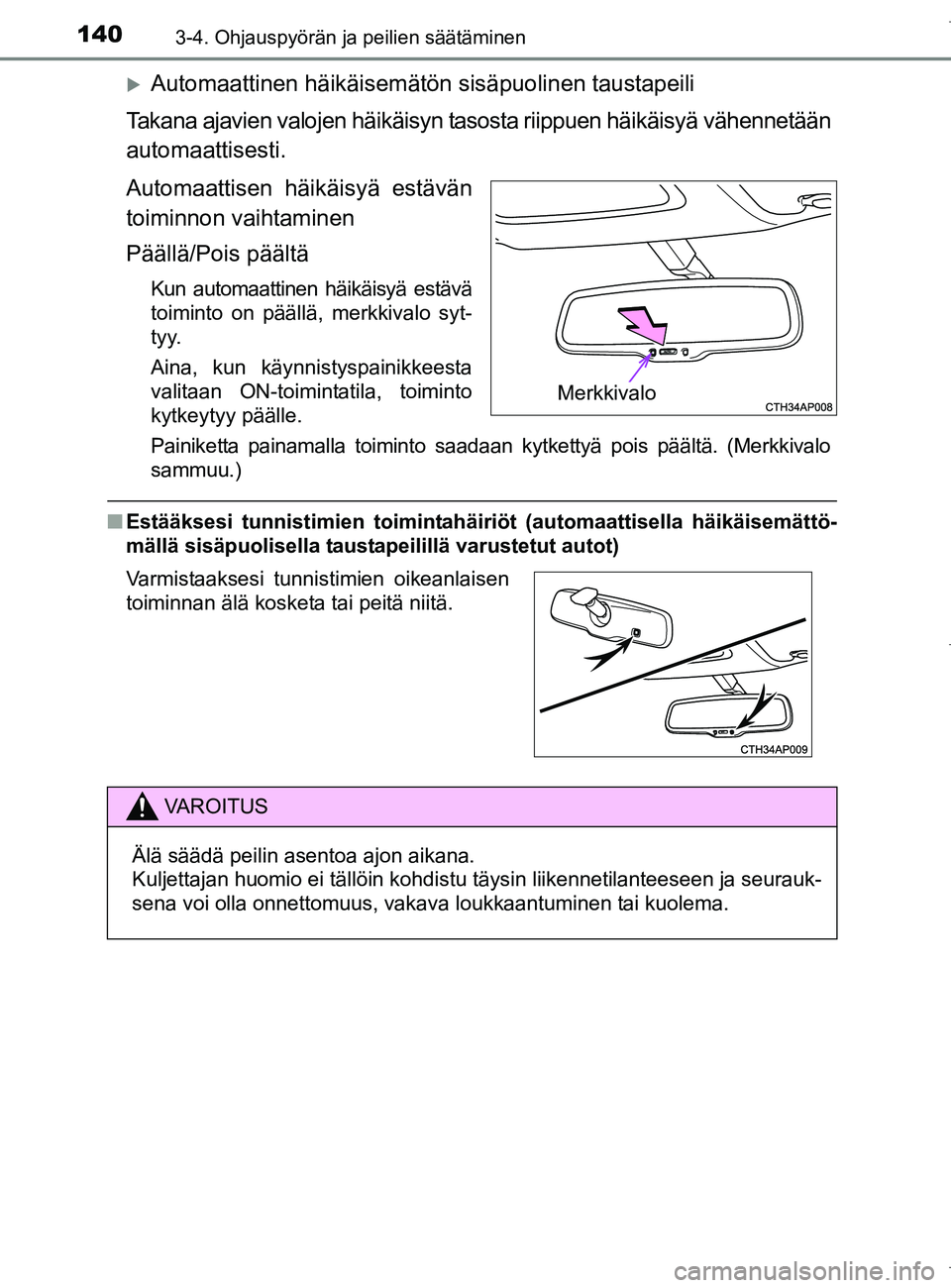 TOYOTA AURIS HYBRID 2017 Omistajan Käsikirja (in Finnish) 1403-4. Ohjauspyörän ja peilien säätäminen
OM12L07FI
Automaattinen häikäisemätön sisäpuolinen taustapeili
Takana ajavien valojen häikäisyn ta sosta riippuen häikäisyä vähennetään
TOYOTA AURIS HYBRID 2017 Omistajan Käsikirja (in Finnish) 1403-4. Ohjauspyörän ja peilien säätäminen
OM12L07FI
Automaattinen häikäisemätön sisäpuolinen taustapeili
Takana ajavien valojen häikäisyn ta sosta riippuen häikäisyä vähennetään