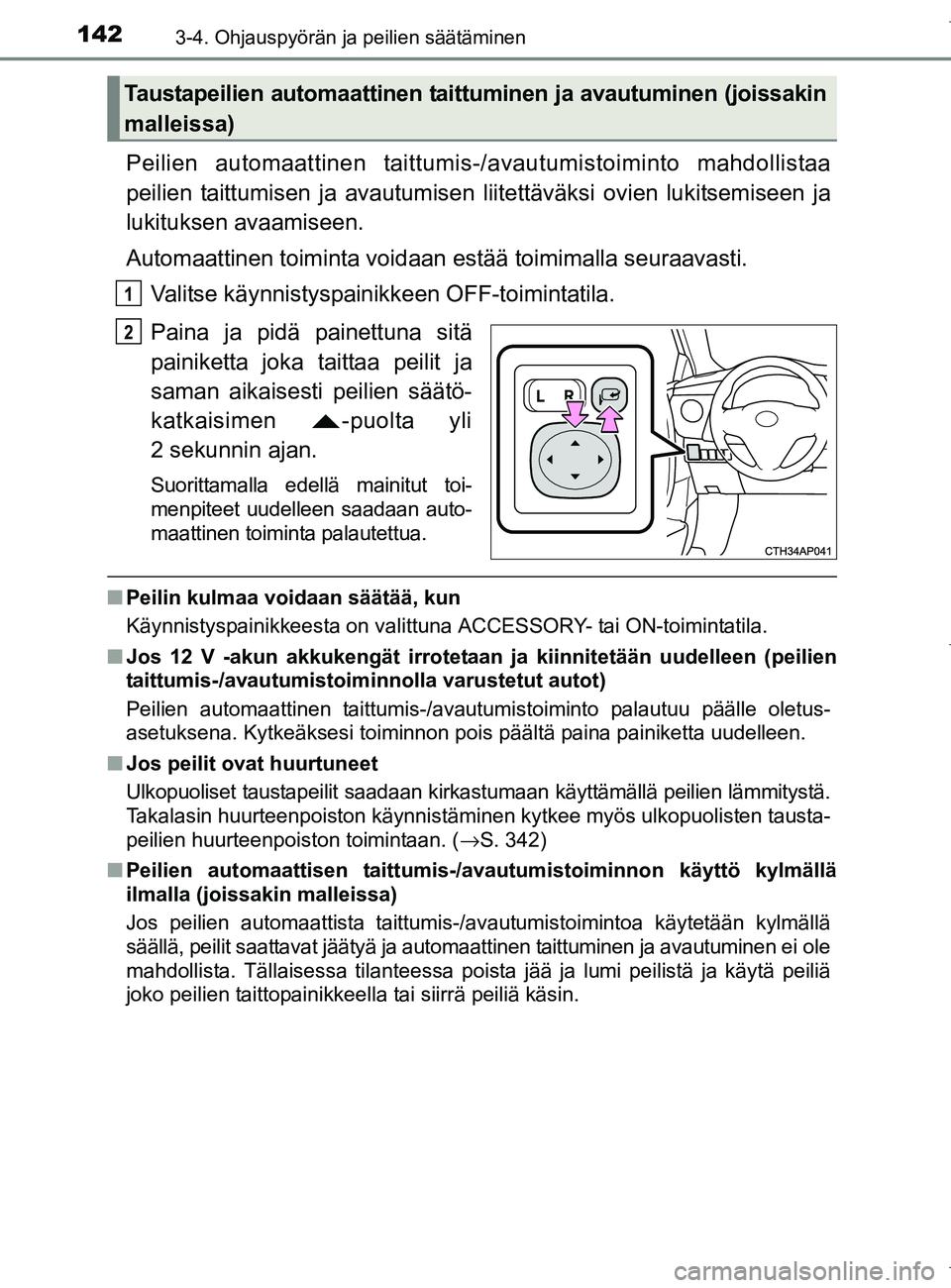 TOYOTA AURIS HYBRID 2017 Omistajan Käsikirja (in Finnish) 1423-4. Ohjauspyörän ja peilien säätäminen
OM12L07FI
Peilien automaattinen taittumis-/avautumistoiminto mahdollistaa
peilien taittumisen ja avautumisen liitettäväksi ovien lukitsemiseen ja
luk TOYOTA AURIS HYBRID 2017 Omistajan Käsikirja (in Finnish) 1423-4. Ohjauspyörän ja peilien säätäminen
OM12L07FI
Peilien automaattinen taittumis-/avautumistoiminto mahdollistaa
peilien taittumisen ja avautumisen liitettäväksi ovien lukitsemiseen ja
luk