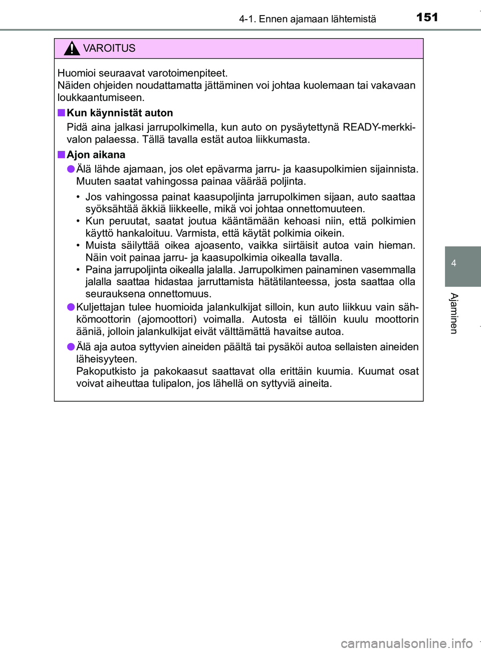 TOYOTA AURIS HYBRID 2017 Omistajan Käsikirja (in Finnish) 1514-1. Ennen ajamaan lähtemistä
OM12L07FI
4
Ajaminen
VAROITUS
Huomioi seuraavat varotoimenpiteet.
Näiden ohjeiden noudattamatta jättäminen voi johtaa kuolemaan tai vakavaan
loukkaantumiseen.
nK TOYOTA AURIS HYBRID 2017 Omistajan Käsikirja (in Finnish) 1514-1. Ennen ajamaan lähtemistä
OM12L07FI
4
Ajaminen
VAROITUS
Huomioi seuraavat varotoimenpiteet.
Näiden ohjeiden noudattamatta jättäminen voi johtaa kuolemaan tai vakavaan
loukkaantumiseen.
nK