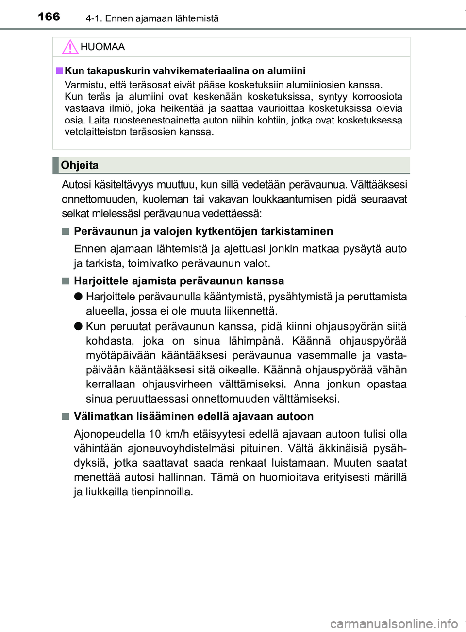 TOYOTA AURIS HYBRID 2017 Omistajan Käsikirja (in Finnish) 1664-1. Ennen ajamaan lähtemistä
OM12L07FI
Autosi käsiteltävyys muuttuu, kun sillä vedetään perävaunua. Välttääksesi
onnettomuuden, kuoleman tai vakavan loukkaantumisen pidä seuraavat
seik TOYOTA AURIS HYBRID 2017 Omistajan Käsikirja (in Finnish) 1664-1. Ennen ajamaan lähtemistä
OM12L07FI
Autosi käsiteltävyys muuttuu, kun sillä vedetään perävaunua. Välttääksesi
onnettomuuden, kuoleman tai vakavan loukkaantumisen pidä seuraavat
seik