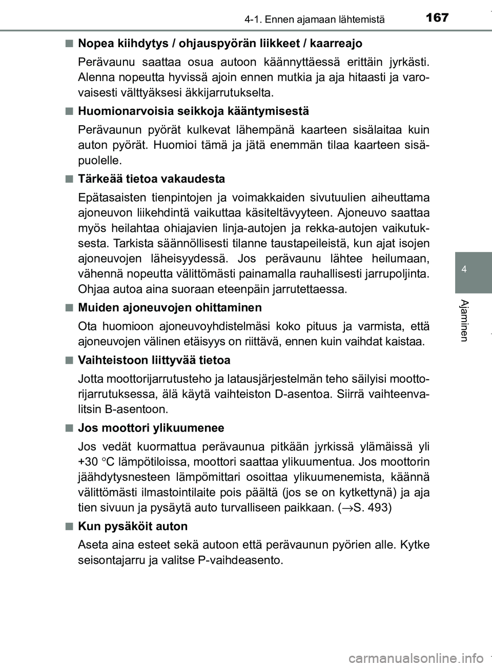 TOYOTA AURIS HYBRID 2017 Omistajan Käsikirja (in Finnish) 1674-1. Ennen ajamaan lähtemistä
OM12L07FI
4
Ajaminen
nNopea kiihdytys / ohjauspyörän liikkeet / kaarreajo
Perävaunu saattaa osua autoon käännyttäessä erittäin jyrkästi.
Alenna nopeutta hyv TOYOTA AURIS HYBRID 2017 Omistajan Käsikirja (in Finnish) 1674-1. Ennen ajamaan lähtemistä
OM12L07FI
4
Ajaminen
nNopea kiihdytys / ohjauspyörän liikkeet / kaarreajo
Perävaunu saattaa osua autoon käännyttäessä erittäin jyrkästi.
Alenna nopeutta hyv