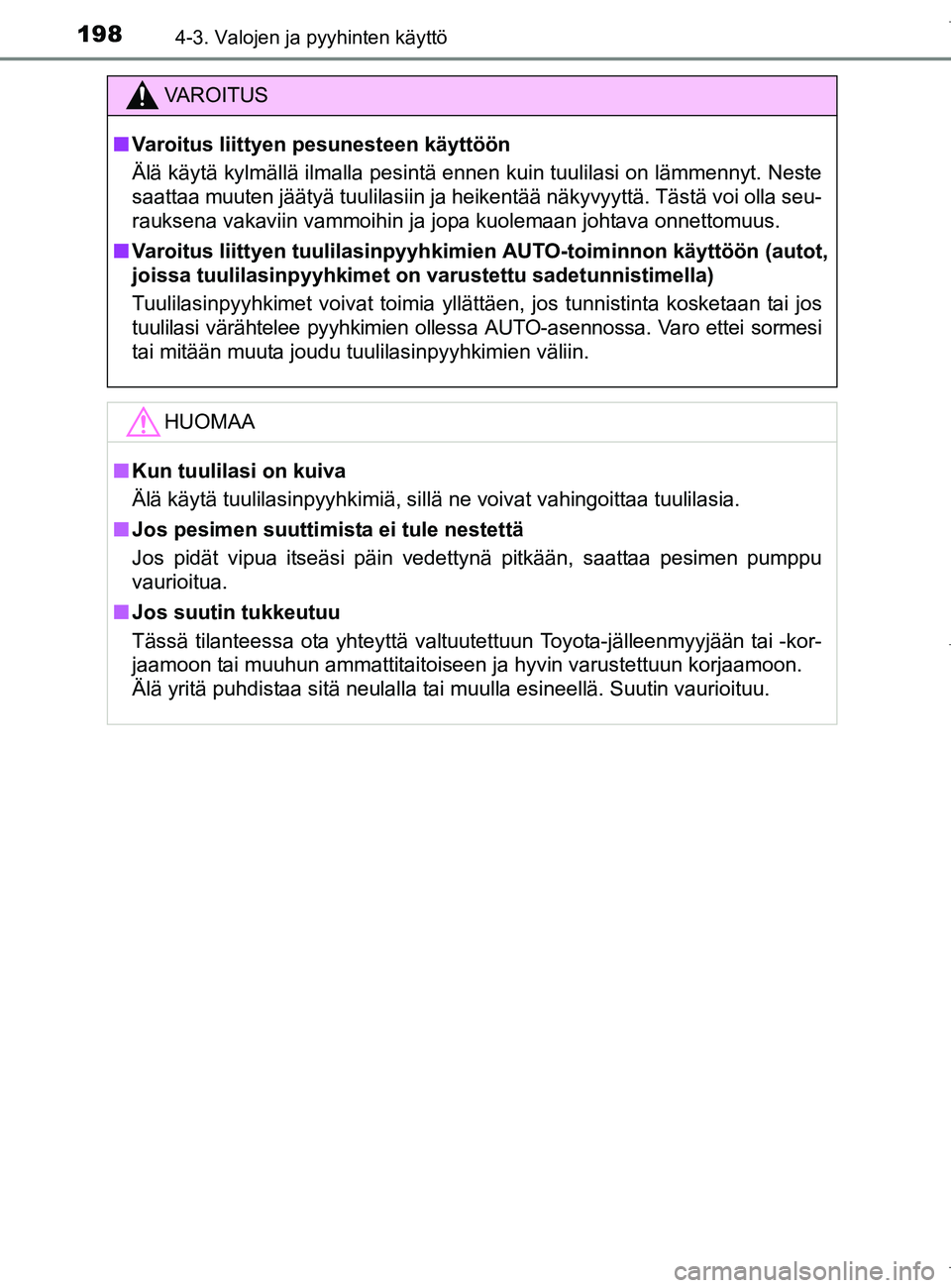 TOYOTA AURIS HYBRID 2017 Omistajan Käsikirja (in Finnish) 1984-3. Valojen ja pyyhinten käyttö
OM12L07FI
VAROITUS
nVaroitus liittyen pesunesteen käyttöön
Älä käytä kylmällä ilmalla pesintä ennen kuin tuulilasi on lämmennyt. Neste
saattaa muuten j TOYOTA AURIS HYBRID 2017 Omistajan Käsikirja (in Finnish) 1984-3. Valojen ja pyyhinten käyttö
OM12L07FI
VAROITUS
nVaroitus liittyen pesunesteen käyttöön
Älä käytä kylmällä ilmalla pesintä ennen kuin tuulilasi on lämmennyt. Neste
saattaa muuten j