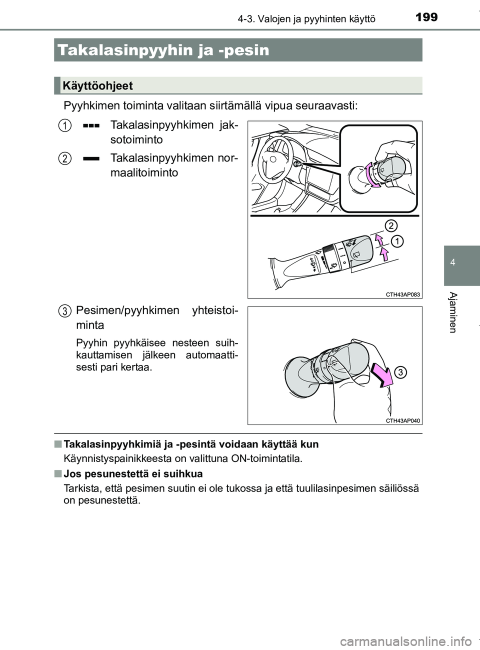 TOYOTA AURIS HYBRID 2017 Omistajan Käsikirja (in Finnish) 1994-3. Valojen ja pyyhinten käyttö
OM12L07FI
4
Ajaminen
Pyyhkimen toiminta valitaan siirtämällä vipua seuraavasti:
Takalasinpyyhkimen jak-
sotoiminto
Takalasinpyyhkimen nor-
maalitoiminto
Pesime TOYOTA AURIS HYBRID 2017 Omistajan Käsikirja (in Finnish) 1994-3. Valojen ja pyyhinten käyttö
OM12L07FI
4
Ajaminen
Pyyhkimen toiminta valitaan siirtämällä vipua seuraavasti:
Takalasinpyyhkimen jak-
sotoiminto
Takalasinpyyhkimen nor-
maalitoiminto
Pesime
