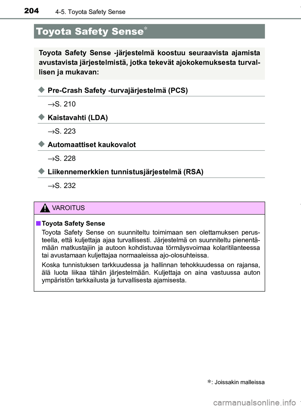 TOYOTA AURIS HYBRID 2017 Omistajan Käsikirja (in Finnish) 204
OM12L07FI
4-5. Toyota Safety Sense
uPre-Crash Safety -turvajärjestelmä (PCS)
→S. 210
uKaistavahti (LDA)
→S. 223
uAutomaattiset kaukovalot
→S. 228
uLiikennemerkkien tunni stusjärjestelmä TOYOTA AURIS HYBRID 2017 Omistajan Käsikirja (in Finnish) 204
OM12L07FI
4-5. Toyota Safety Sense
uPre-Crash Safety -turvajärjestelmä (PCS)
→S. 210
uKaistavahti (LDA)
→S. 223
uAutomaattiset kaukovalot
→S. 228
uLiikennemerkkien tunni stusjärjestelmä