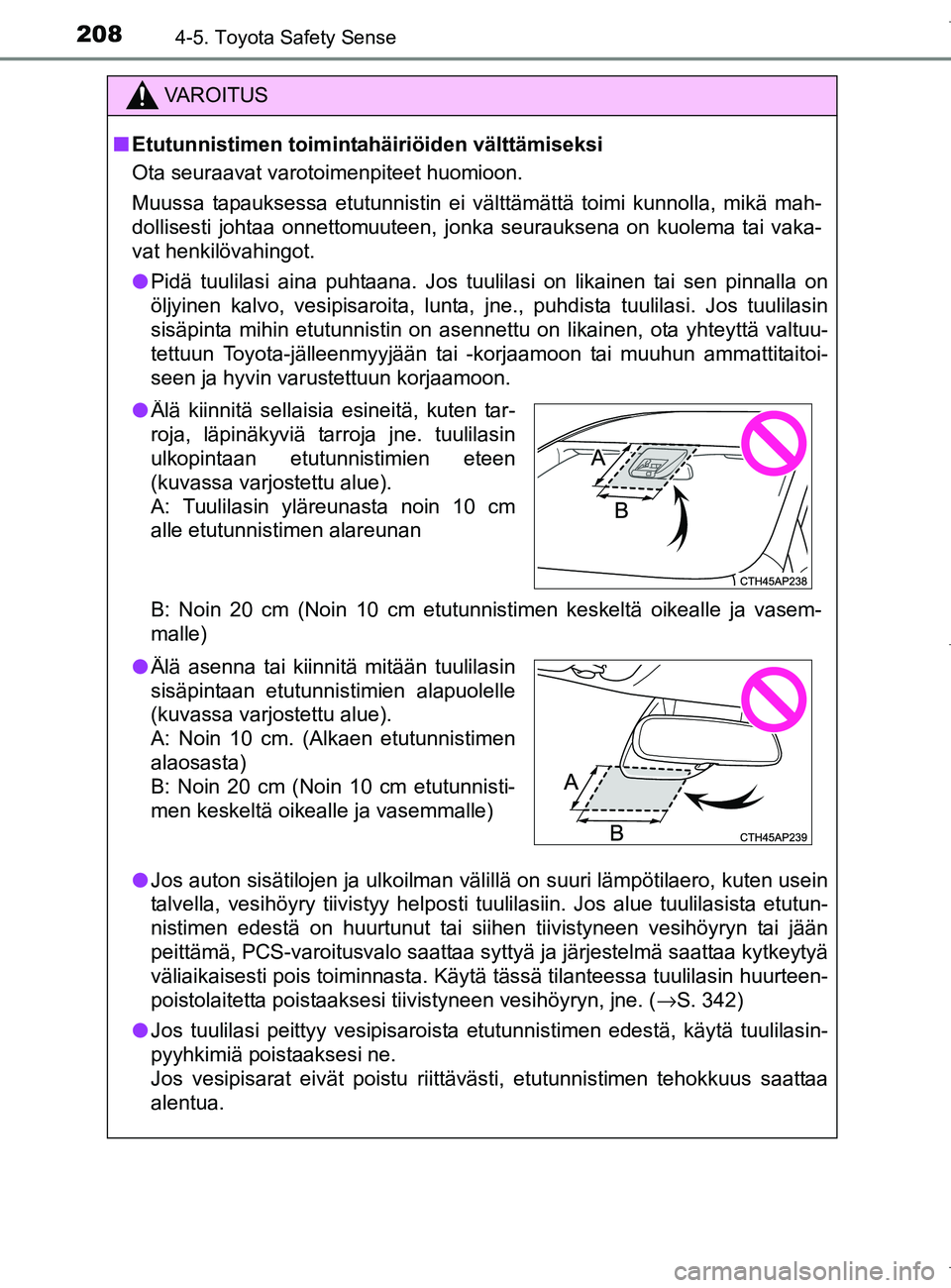 TOYOTA AURIS HYBRID 2017 Omistajan Käsikirja (in Finnish) 2084-5. Toyota Safety Sense
OM12L07FI
VAROITUS
nEtutunnistimen toimintahäiriöiden välttämiseksi
Ota seuraavat varotoimenpiteet huomioon.
Muussa tapauksessa etutunnistin ei välttämättä toimi ku TOYOTA AURIS HYBRID 2017 Omistajan Käsikirja (in Finnish) 2084-5. Toyota Safety Sense
OM12L07FI
VAROITUS
nEtutunnistimen toimintahäiriöiden välttämiseksi
Ota seuraavat varotoimenpiteet huomioon.
Muussa tapauksessa etutunnistin ei välttämättä toimi ku