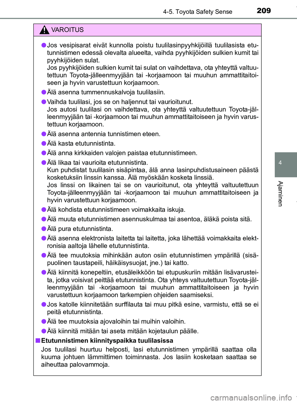 TOYOTA AURIS HYBRID 2017 Omistajan Käsikirja (in Finnish) 2094-5. Toyota Safety Sense
OM12L07FI
4
Ajaminen
VAROITUS
lJos vesipisarat eivät kunnolla poistu tuulilasinpyyhkijöillä tuulilasista etu-
tunnistimen edessä olevalta alueelta, vaihda pyyhkijöiden TOYOTA AURIS HYBRID 2017 Omistajan Käsikirja (in Finnish) 2094-5. Toyota Safety Sense
OM12L07FI
4
Ajaminen
VAROITUS
lJos vesipisarat eivät kunnolla poistu tuulilasinpyyhkijöillä tuulilasista etu-
tunnistimen edessä olevalta alueelta, vaihda pyyhkijöiden