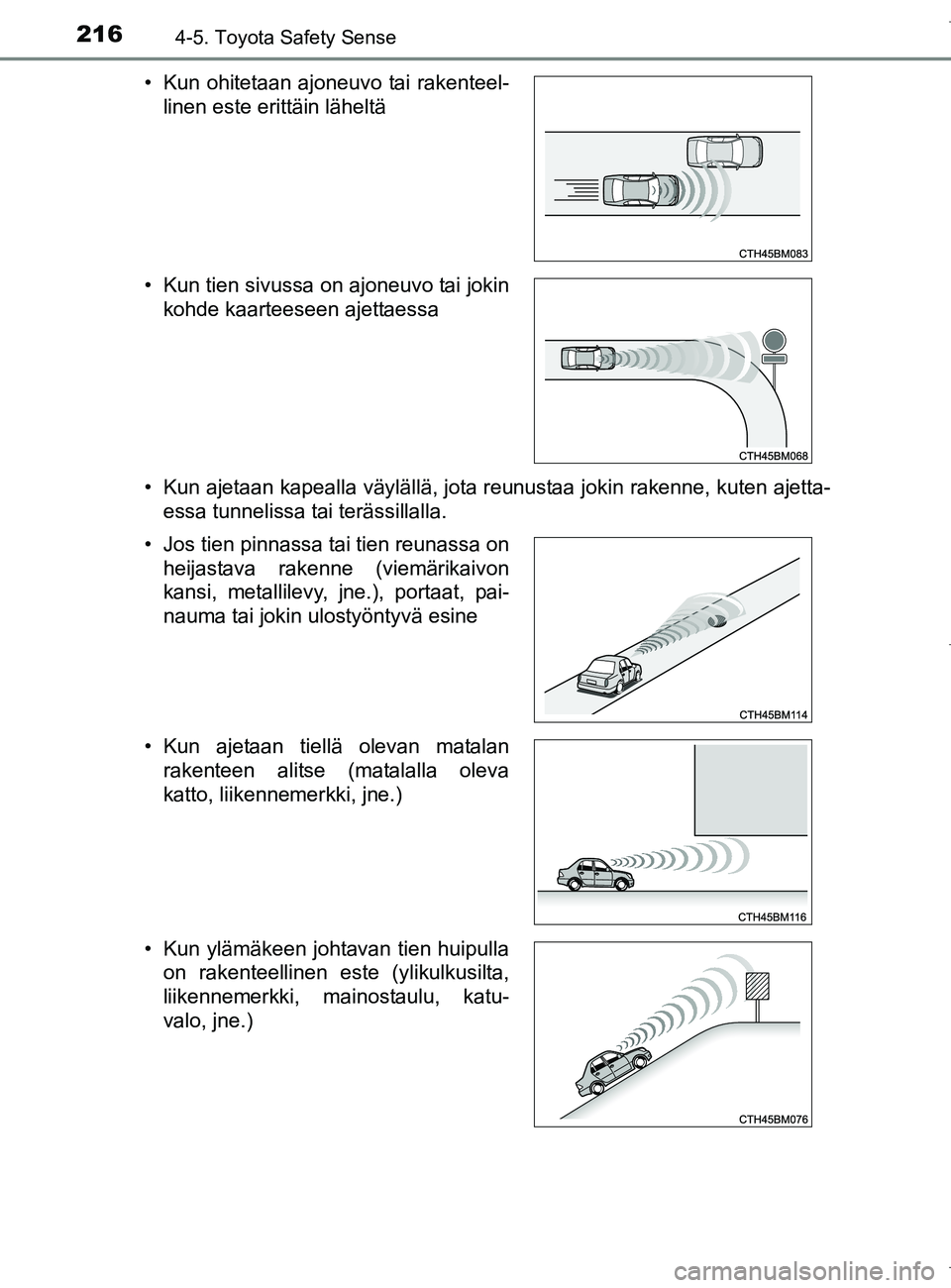 TOYOTA AURIS HYBRID 2017 Omistajan Käsikirja (in Finnish) 2164-5. Toyota Safety Sense
OM12L07FI• Kun ajetaan kapealla väylällä, jota reunustaa jokin rakenne, kuten ajetta-
essa tunnelissa tai terässillalla.
• Kun ohitetaan ajoneuvo tai rakenteel-
lin TOYOTA AURIS HYBRID 2017 Omistajan Käsikirja (in Finnish) 2164-5. Toyota Safety Sense
OM12L07FI• Kun ajetaan kapealla väylällä, jota reunustaa jokin rakenne, kuten ajetta-
essa tunnelissa tai terässillalla.
• Kun ohitetaan ajoneuvo tai rakenteel-
lin
