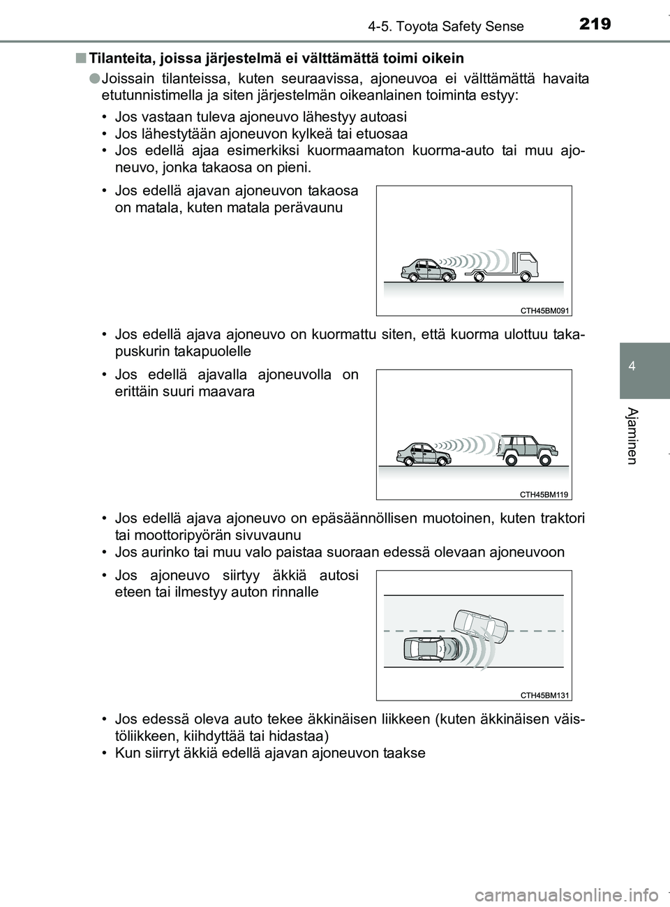 TOYOTA AURIS HYBRID 2017 Omistajan Käsikirja (in Finnish) 2194-5. Toyota Safety Sense
OM12L07FI
4
Ajaminen
nTilanteita, joissa järjestelmä ei välttämättä toimi oikein
lJoissain tilanteissa, kuten seuraavissa, ajoneuvoa ei välttämättä havaita
etutun TOYOTA AURIS HYBRID 2017 Omistajan Käsikirja (in Finnish) 2194-5. Toyota Safety Sense
OM12L07FI
4
Ajaminen
nTilanteita, joissa järjestelmä ei välttämättä toimi oikein
lJoissain tilanteissa, kuten seuraavissa, ajoneuvoa ei välttämättä havaita
etutun