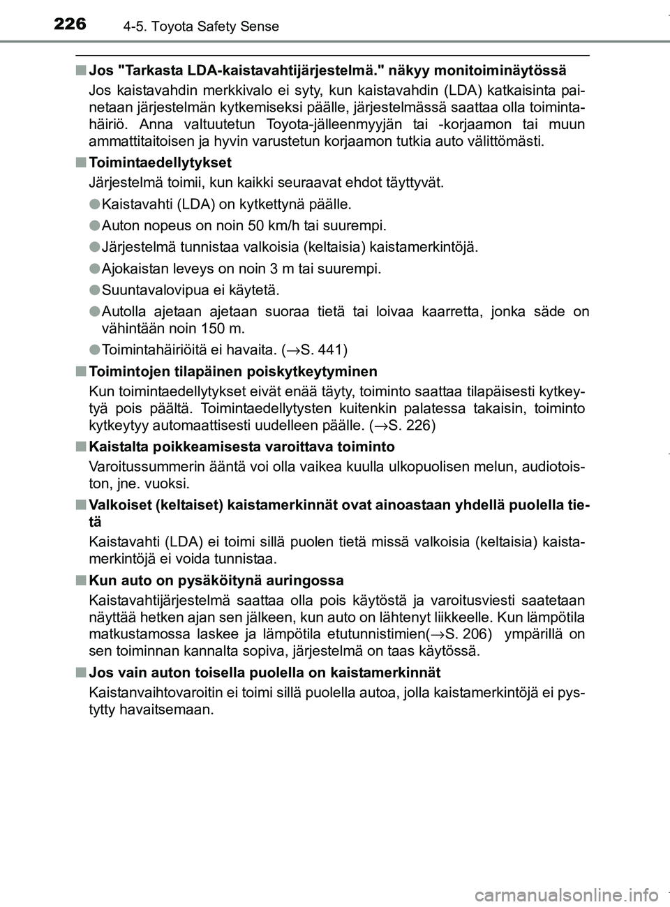 TOYOTA AURIS HYBRID 2017 Omistajan Käsikirja (in Finnish) 2264-5. Toyota Safety Sense
OM12L07FI
nJos "Tarkasta LDA-kaistavahtijärjestelmä." näkyy monitoiminäytössä
Jos kaistavahdin merkkivalo ei syty, kun kaistavahdin (LDA) katkaisinta pai-
netaan jär TOYOTA AURIS HYBRID 2017 Omistajan Käsikirja (in Finnish) 2264-5. Toyota Safety Sense
OM12L07FI
nJos "Tarkasta LDA-kaistavahtijärjestelmä." näkyy monitoiminäytössä
Jos kaistavahdin merkkivalo ei syty, kun kaistavahdin (LDA) katkaisinta pai-
netaan jär