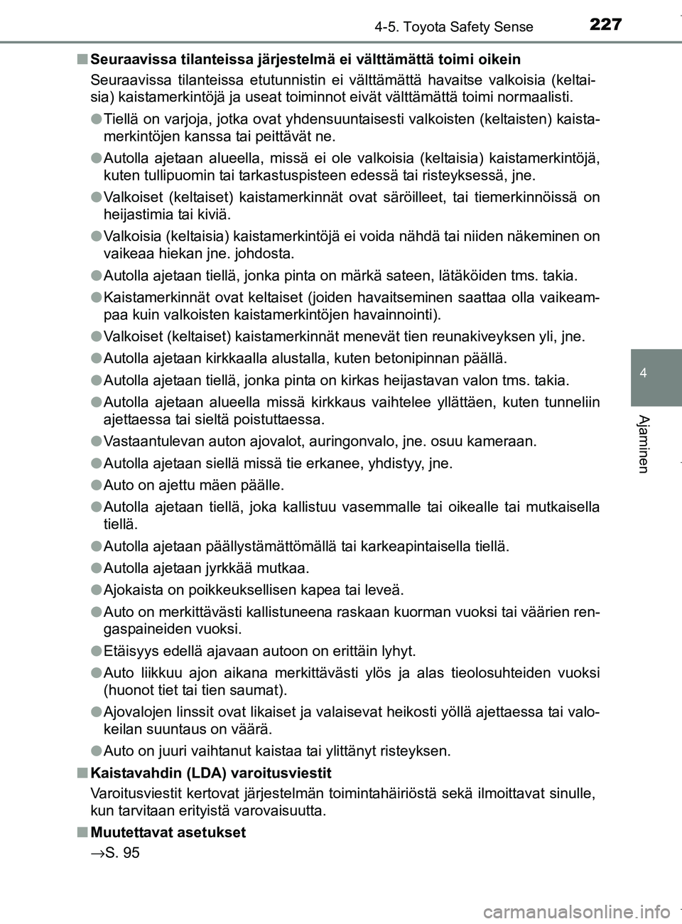 TOYOTA AURIS HYBRID 2017 Omistajan Käsikirja (in Finnish) 2274-5. Toyota Safety Sense
OM12L07FI
4
Ajaminen
nSeuraavissa tilanteissa järjestelmä ei välttämättä toimi oikein
Seuraavissa tilanteissa etutunnistin ei välttämättä havaitse valkoisia (kelt TOYOTA AURIS HYBRID 2017 Omistajan Käsikirja (in Finnish) 2274-5. Toyota Safety Sense
OM12L07FI
4
Ajaminen
nSeuraavissa tilanteissa järjestelmä ei välttämättä toimi oikein
Seuraavissa tilanteissa etutunnistin ei välttämättä havaitse valkoisia (kelt