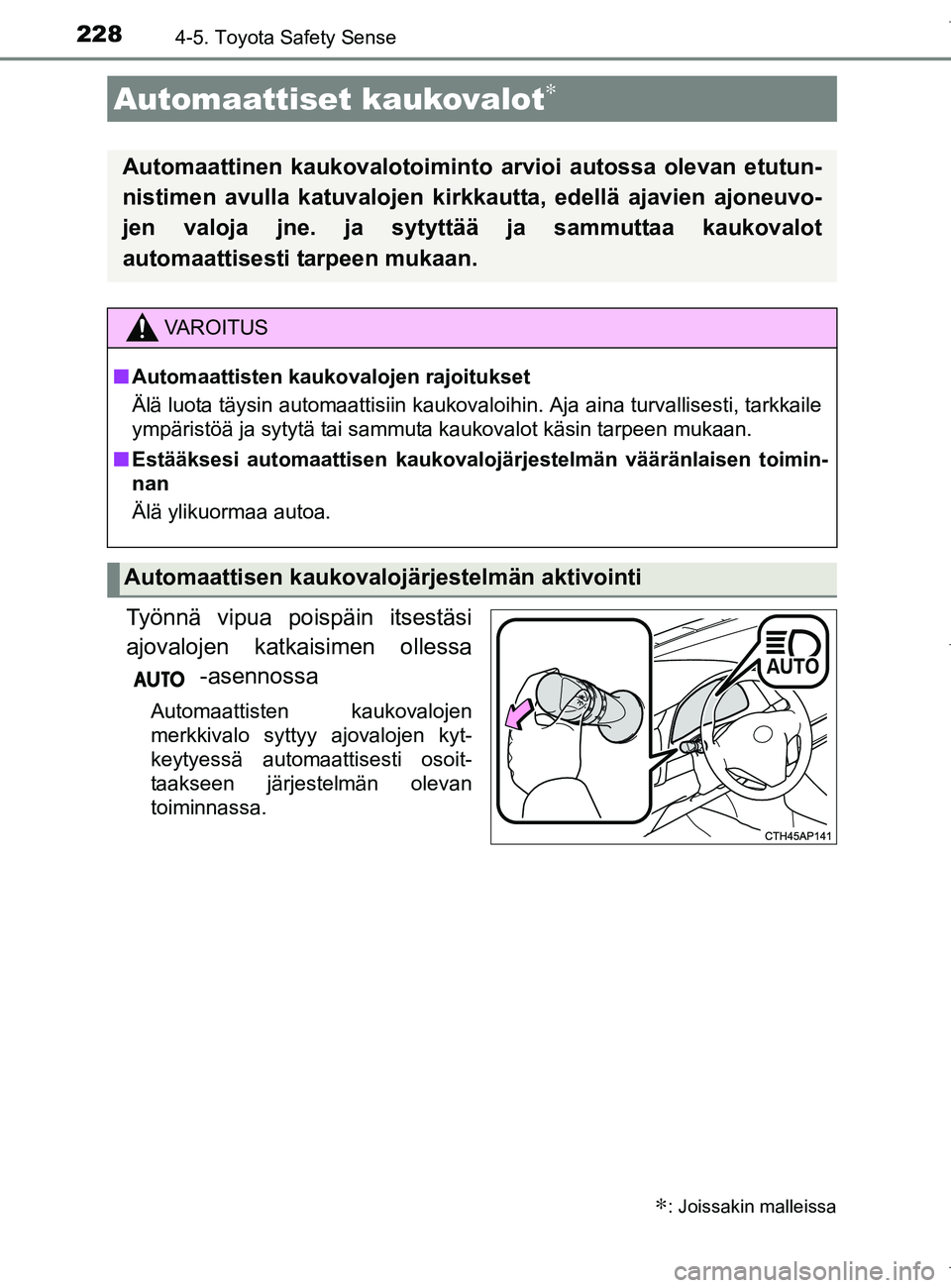 TOYOTA AURIS HYBRID 2017 Omistajan Käsikirja (in Finnish) 2284-5. Toyota Safety Sense
OM12L07FI
Työnnä vipua poispäin itsestäsi
ajovalojen katkaisimen ollessa -asennossa
Automaattisten kaukovalojen
merkkivalo syttyy ajovalojen kyt-
keytyessä automaattis TOYOTA AURIS HYBRID 2017 Omistajan Käsikirja (in Finnish) 2284-5. Toyota Safety Sense
OM12L07FI
Työnnä vipua poispäin itsestäsi
ajovalojen katkaisimen ollessa -asennossa
Automaattisten kaukovalojen
merkkivalo syttyy ajovalojen kyt-
keytyessä automaattis