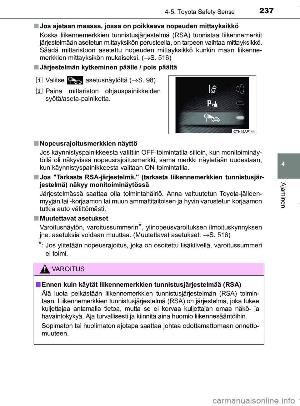 TOYOTA AURIS HYBRID 2017 Omistajan Käsikirja (in Finnish) 2374-5. Toyota Safety Sense
OM12L07FI
4
Ajaminen
nJos ajetaan maassa, jossa on poikkeava nopeuden mittayksikkö
Koska liikennemerkkien tunnistusjärjestelmä (RSA) tunnistaa liikennemerkit
järjestelm TOYOTA AURIS HYBRID 2017 Omistajan Käsikirja (in Finnish) 2374-5. Toyota Safety Sense
OM12L07FI
4
Ajaminen
nJos ajetaan maassa, jossa on poikkeava nopeuden mittayksikkö
Koska liikennemerkkien tunnistusjärjestelmä (RSA) tunnistaa liikennemerkit
järjestelm