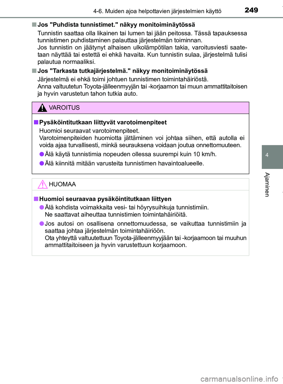 TOYOTA AURIS HYBRID 2017  Omistajan Käsikirja (in Finnish) 2494-6. Muiden ajoa helpottavien järjestelmien käyttö
OM12L07FI
4
Ajaminen
nJos "Puhdista tunnistime t." näkyy monitoiminäytössä
Tunnistin saattaa olla likainen tai lumen tai jään peitossa. T