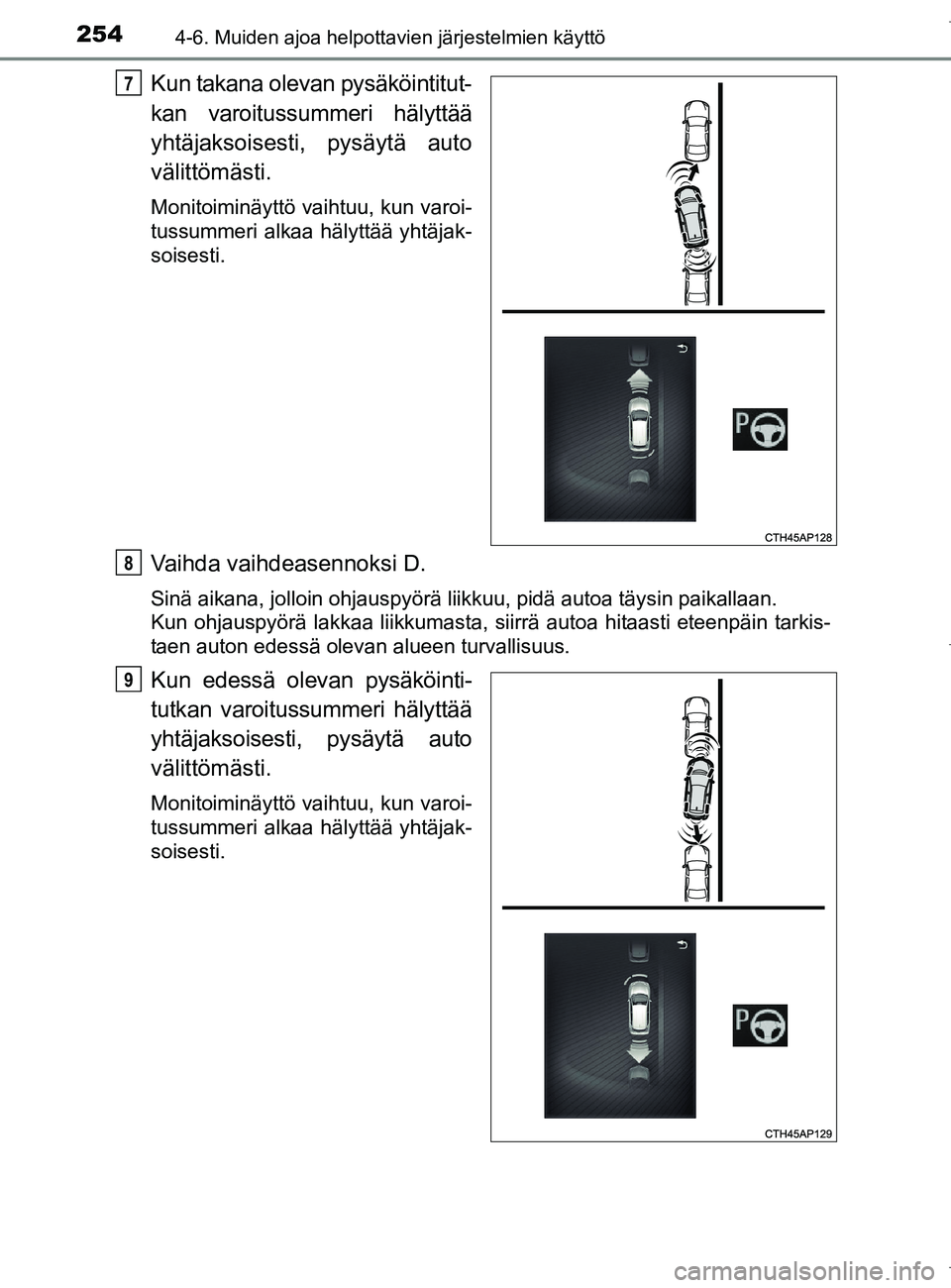 TOYOTA AURIS HYBRID 2017 Omistajan Käsikirja (in Finnish) 2544-6. Muiden ajoa helpottavien järjestelmien käyttö
OM12L07FI
Kun takana olevan pysäköintitut-
kan varoitussummeri hälyttää
yhtäjaksoisesti, pysäytä auto
välittömästi.
Monitoiminäyttà TOYOTA AURIS HYBRID 2017 Omistajan Käsikirja (in Finnish) 2544-6. Muiden ajoa helpottavien järjestelmien käyttö
OM12L07FI
Kun takana olevan pysäköintitut-
kan varoitussummeri hälyttää
yhtäjaksoisesti, pysäytä auto
välittömästi.
MonitoiminäyttÃ