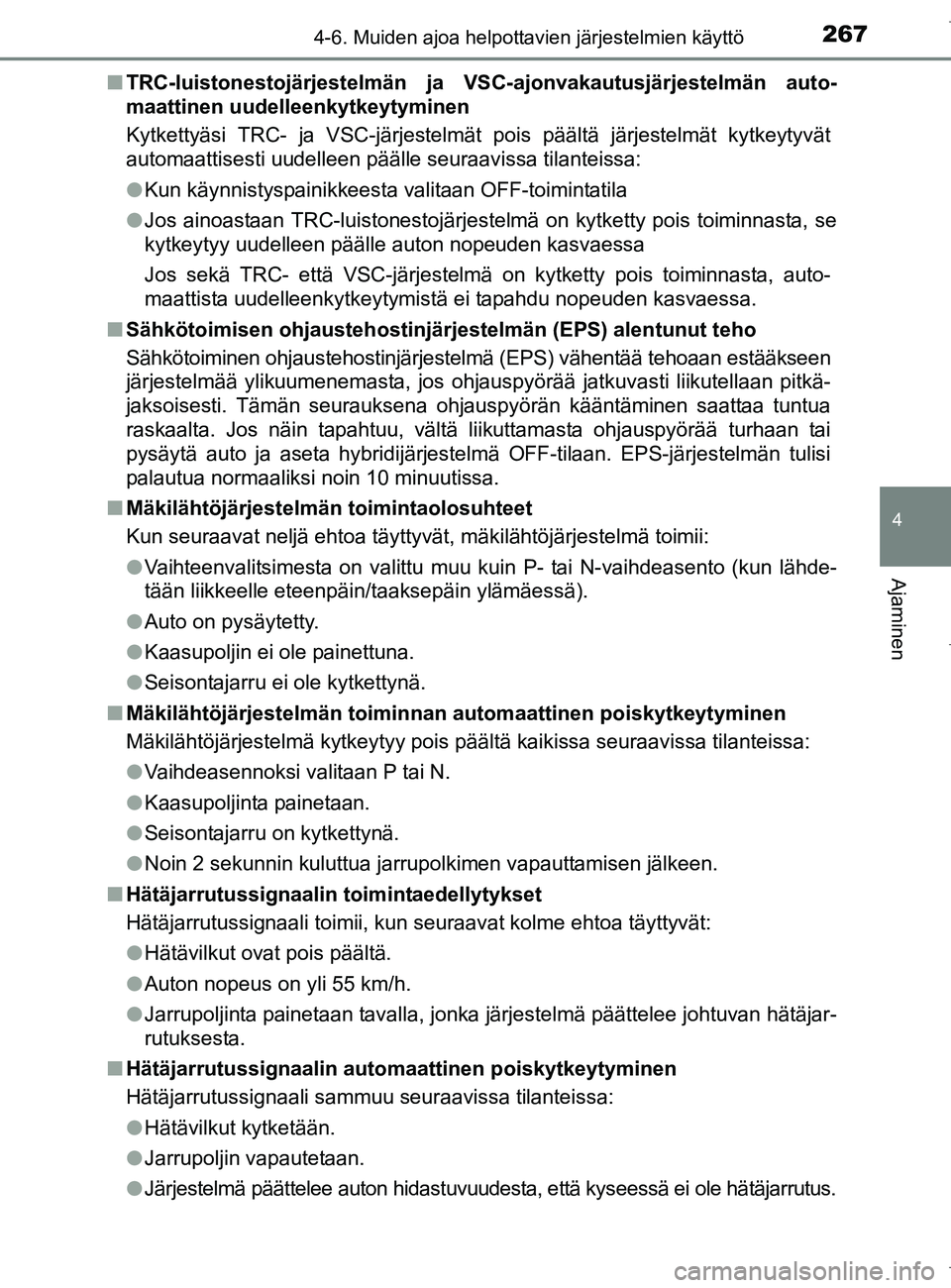 TOYOTA AURIS HYBRID 2017  Omistajan Käsikirja (in Finnish) 2674-6. Muiden ajoa helpottavien järjestelmien käyttö
OM12L07FI
4
Ajaminen
nTRC-luistonestojärjestelmän ja  VSC-ajonvakautusjärjestelmän auto-
maattinen uudelleenkytkeytyminen
Kytkettyäsi TRC-