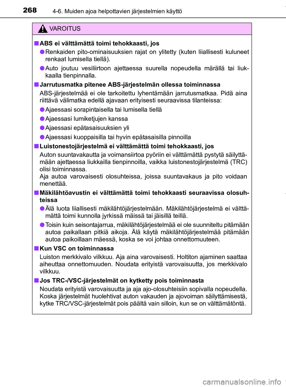 TOYOTA AURIS HYBRID 2017  Omistajan Käsikirja (in Finnish) 2684-6. Muiden ajoa helpottavien järjestelmien käyttö
OM12L07FI
VAROITUS
nABS ei välttämättä toimi tehokkaasti, jos
l Renkaiden pito-ominaisuuksien rajat on ylitetty (kuten liiallisesti kulunee