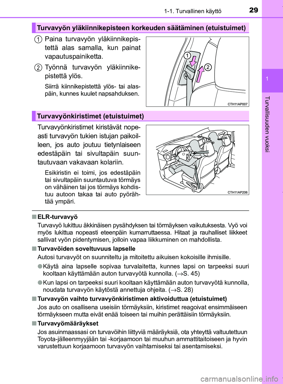 TOYOTA AURIS HYBRID 2017  Omistajan Käsikirja (in Finnish) 291-1. Turvallinen käyttö
1
Turvallisuuden vuoksi
OM12L07FI
Paina turvavyön yläkiinnikepis-
tettä alas samalla, kun painat
vapautuspainiketta.
Työnnä turvavyön yläkiinnike-
pistettä ylös.
S